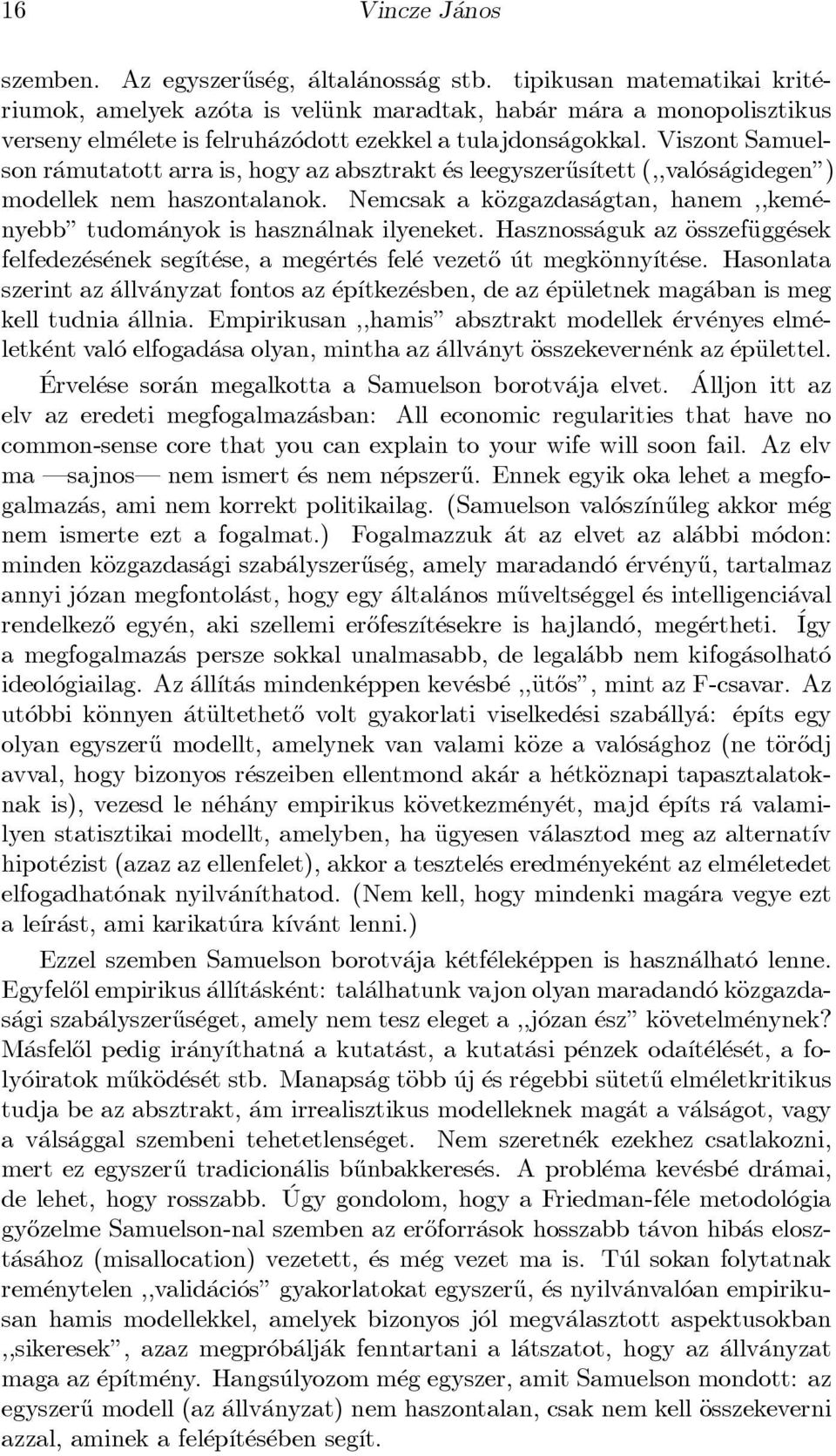 Viszont Samuelson r amutatott arra is, hogy az absztrakt es leegyszer}us ³tett (,,val os agidegen") modellek nem haszontalanok.