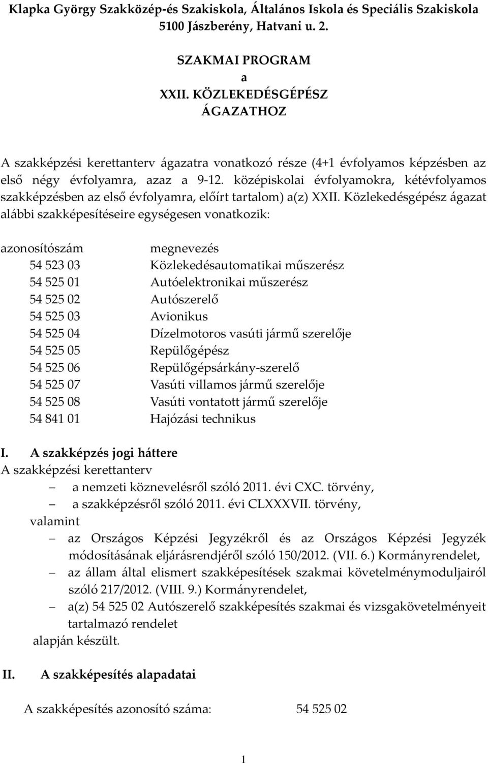 középiskolai évfolyamokra, kétévfolyamos szakképzésben az első évfolyamra, előírt tartalom) a(z) XXII.