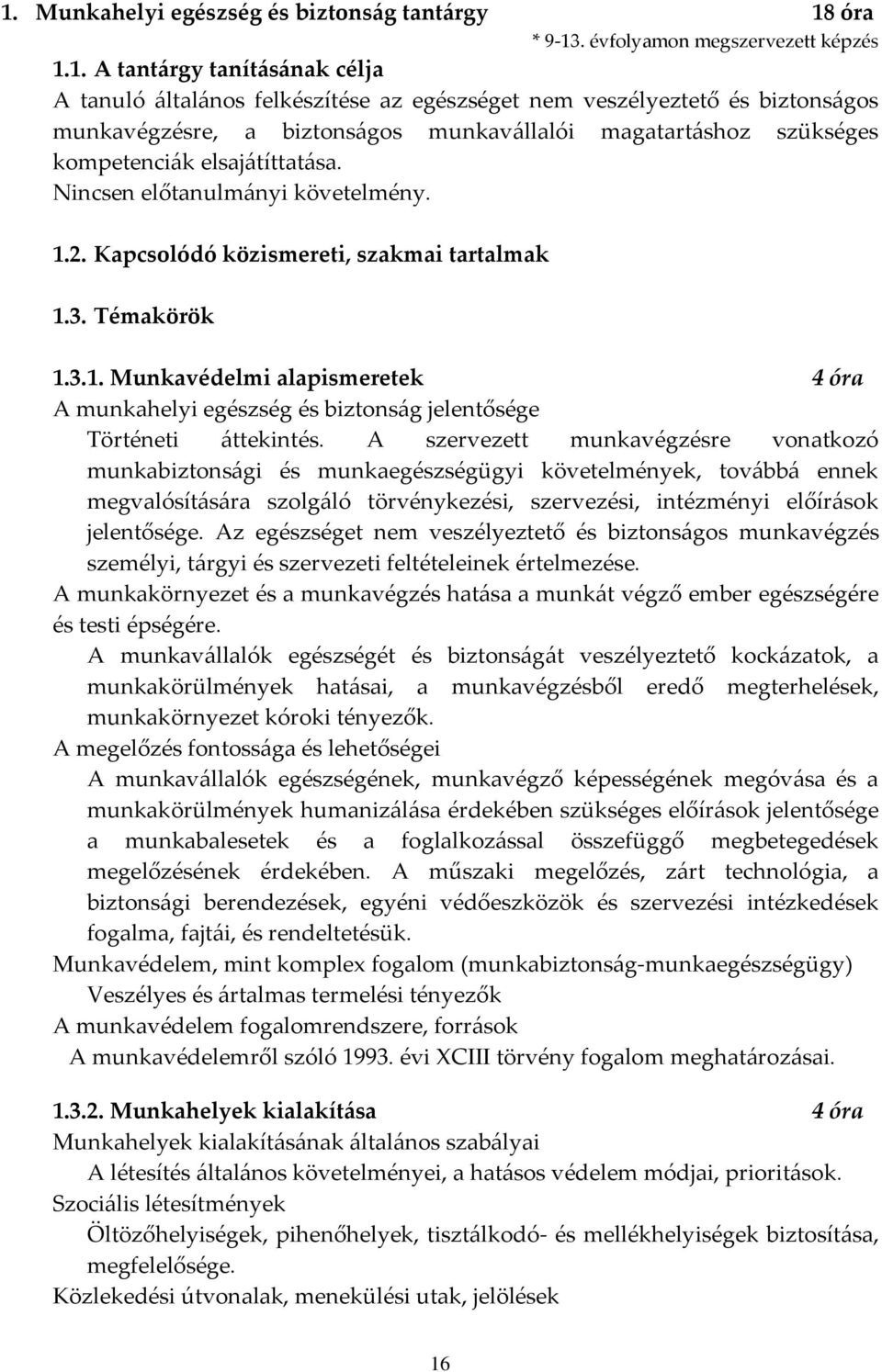 Témakörök 1.3.1. Munkavédelmi alapismeretek 4 óra A munkahelyi egészség és biztonság jelentősége Történeti áttekintés.