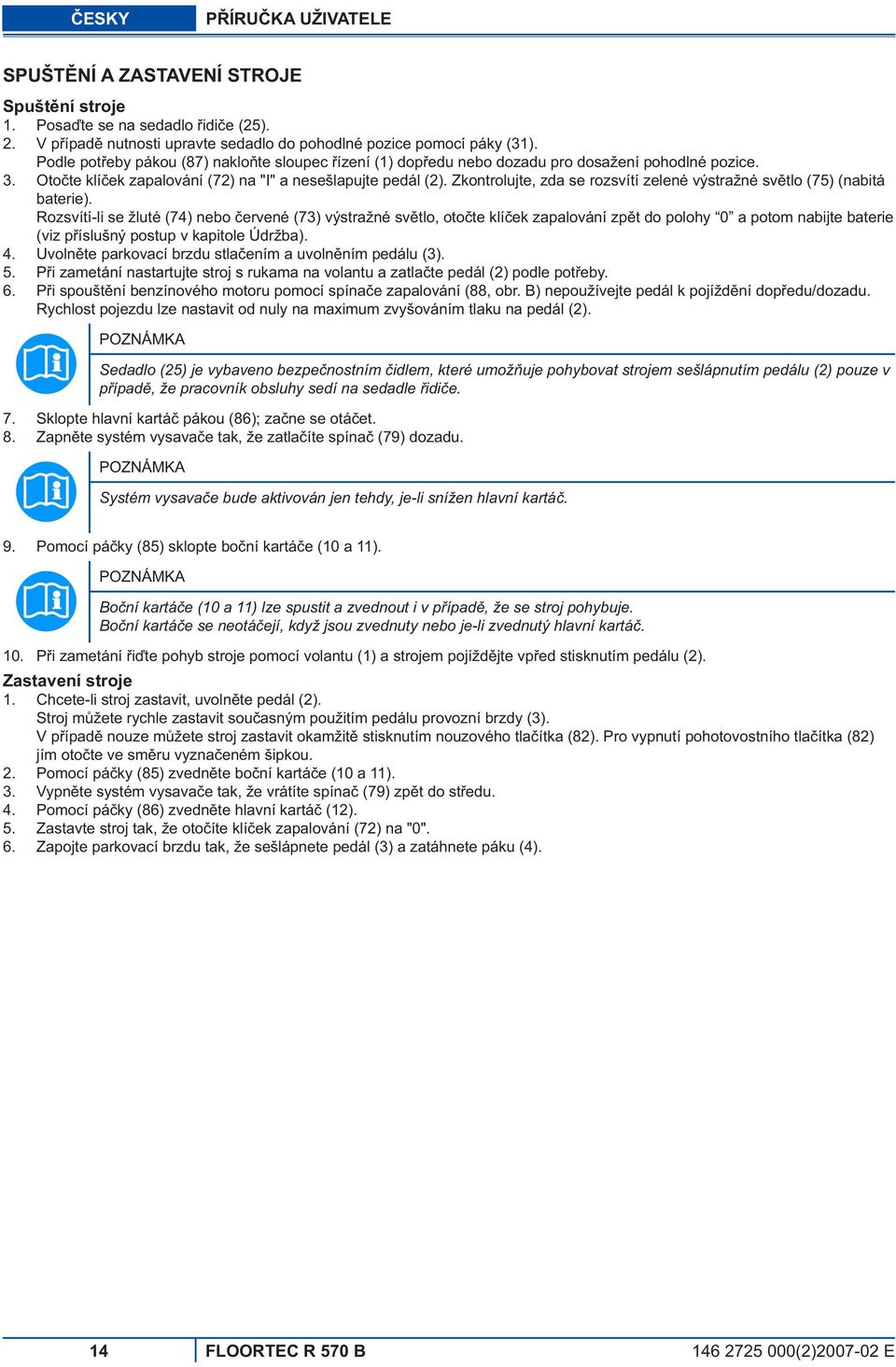 Zkontrolujte, zda se rozsvítí zelené výstražné sv tlo (75) (nabitá baterie).
