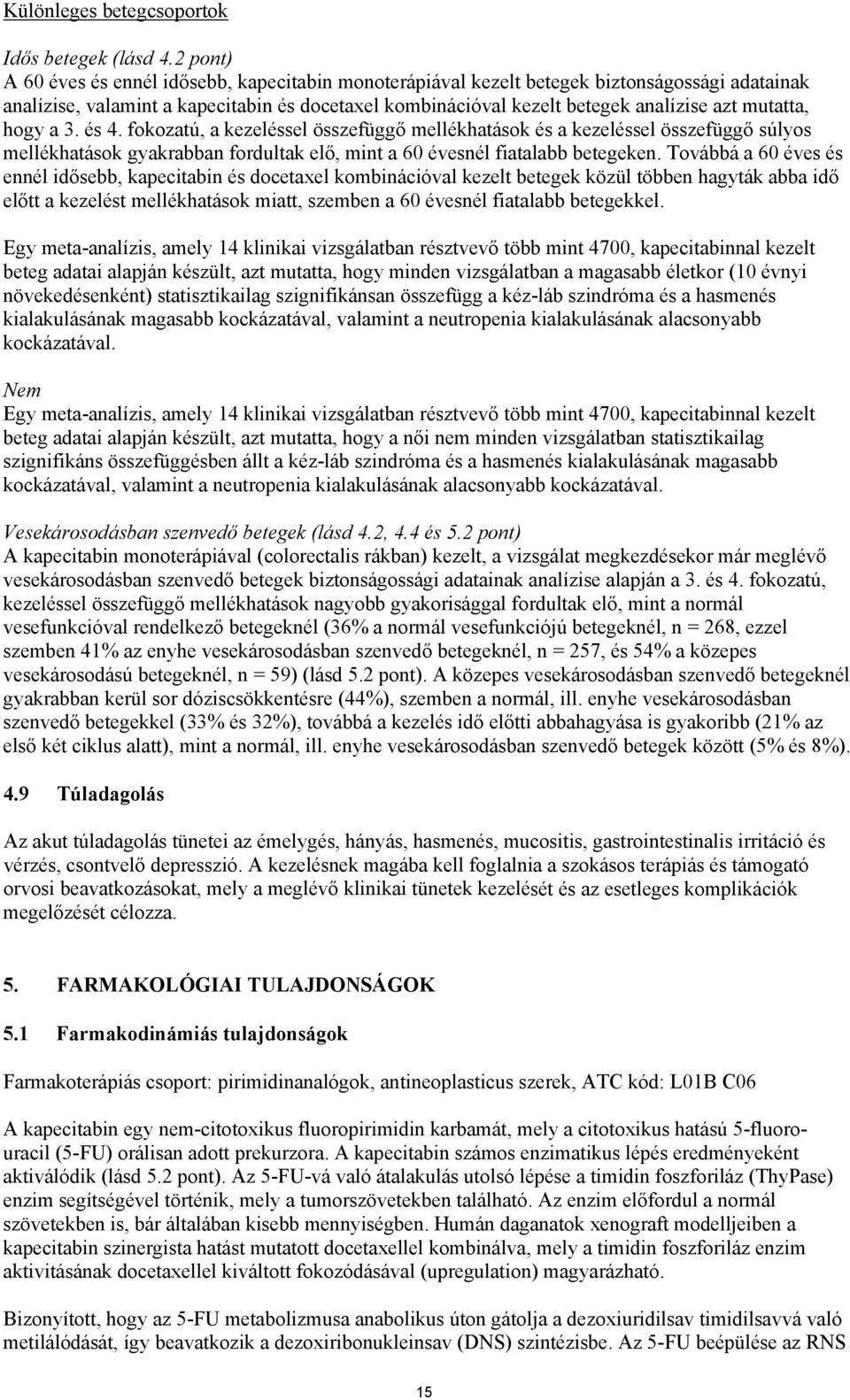 mutatta, hogy a 3. és 4. fokozatú, a kezeléssel összefüggő mellékhatások és a kezeléssel összefüggő súlyos mellékhatások gyakrabban fordultak elő, mint a 60 évesnél fiatalabb betegeken.