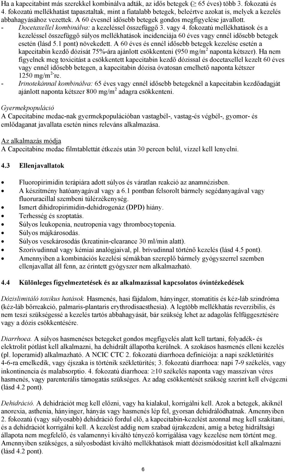 - Docetaxellel kombinálva: a kezeléssel összefüggő 3. vagy 4. fokozatú mellékhatások és a kezeléssel összefüggő súlyos mellékhatások incidenciája 60 éves vagy ennél idősebb betegek esetén (lásd 5.