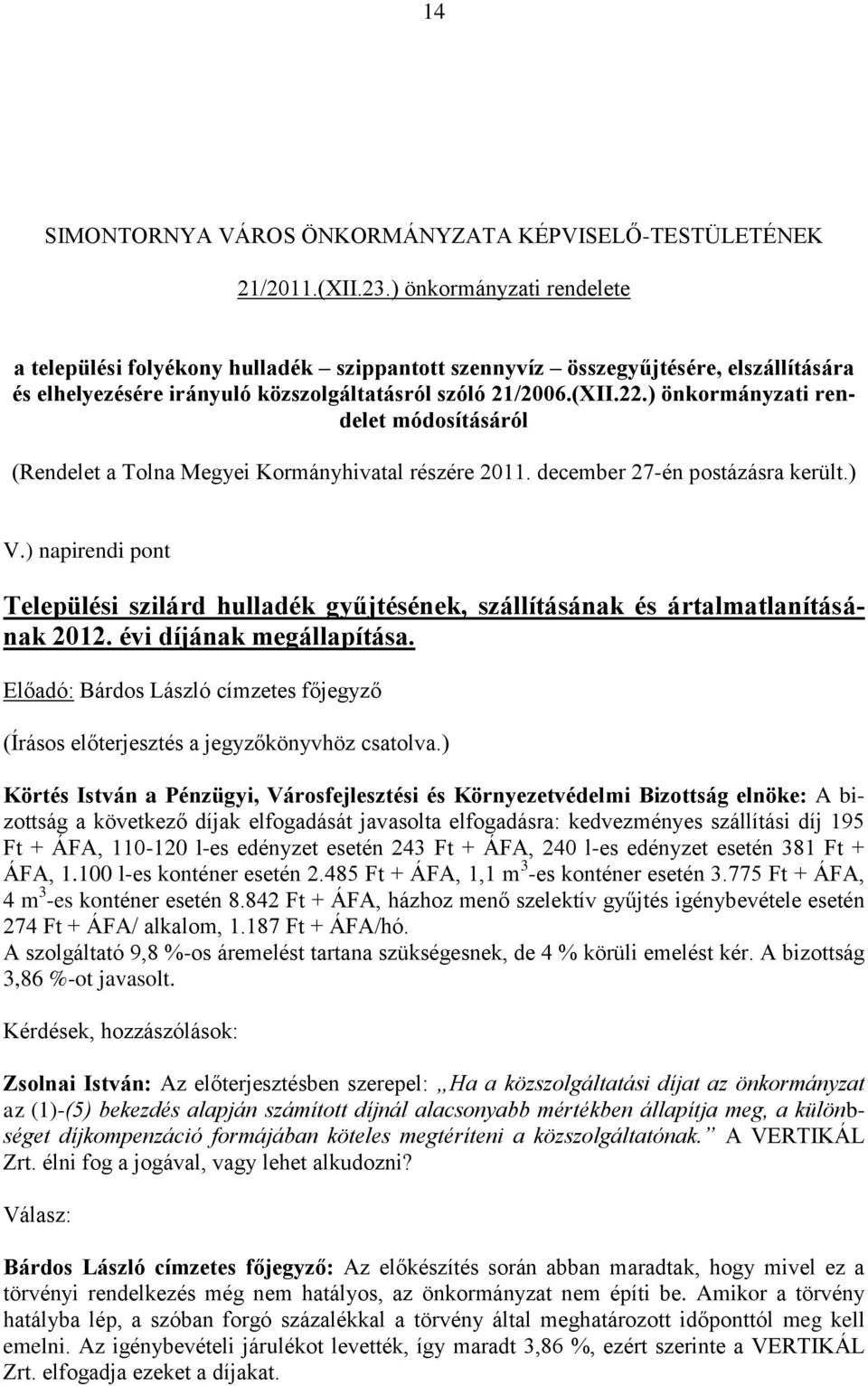 ) önkormányzati rendelet módosításáról (Rendelet a Tolna Megyei Kormányhivatal részére 2011. december 27-én postázásra került.) V.