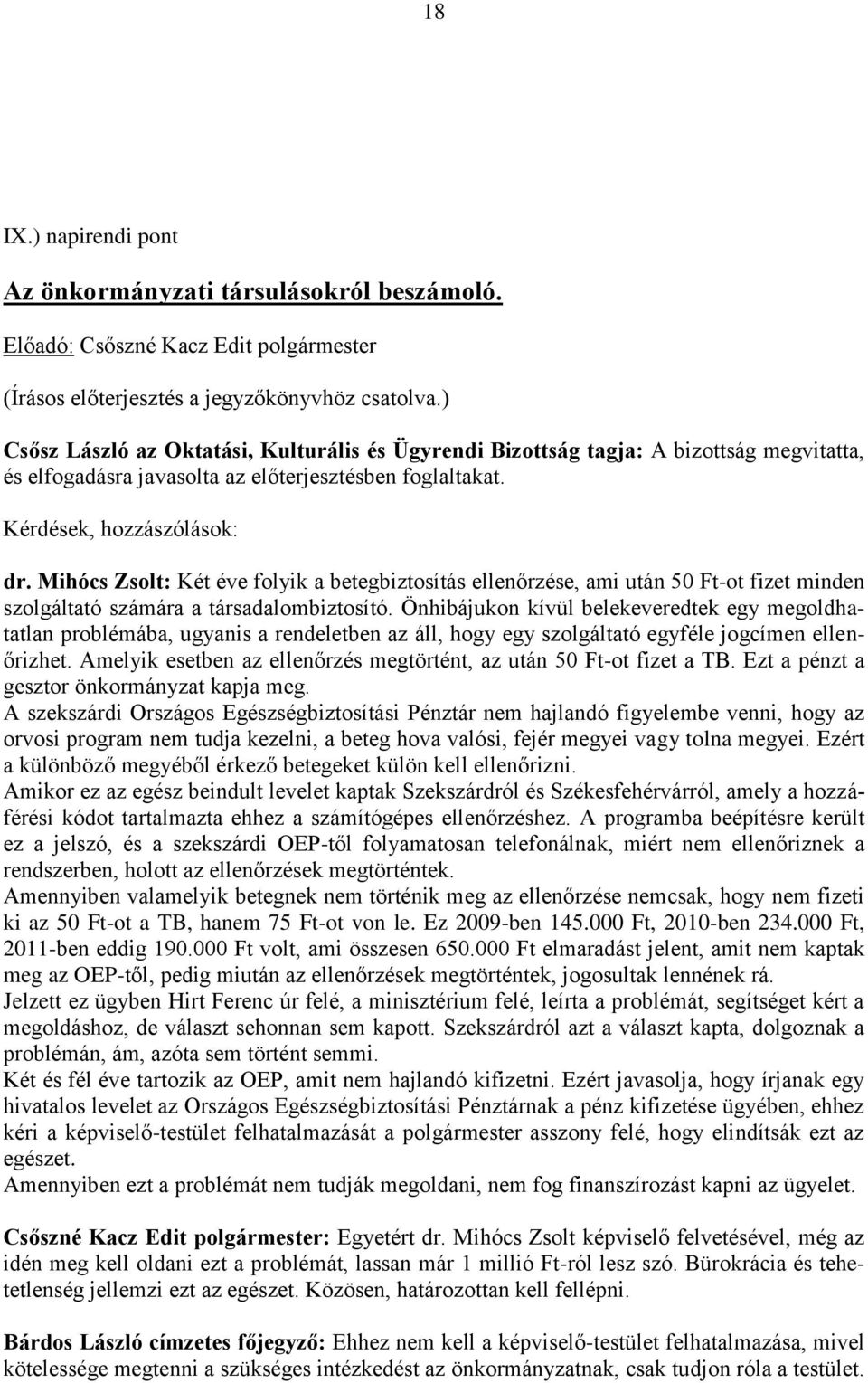 Mihócs Zsolt: Két éve folyik a betegbiztosítás ellenőrzése, ami után 50 Ft-ot fizet minden szolgáltató számára a társadalombiztosító.