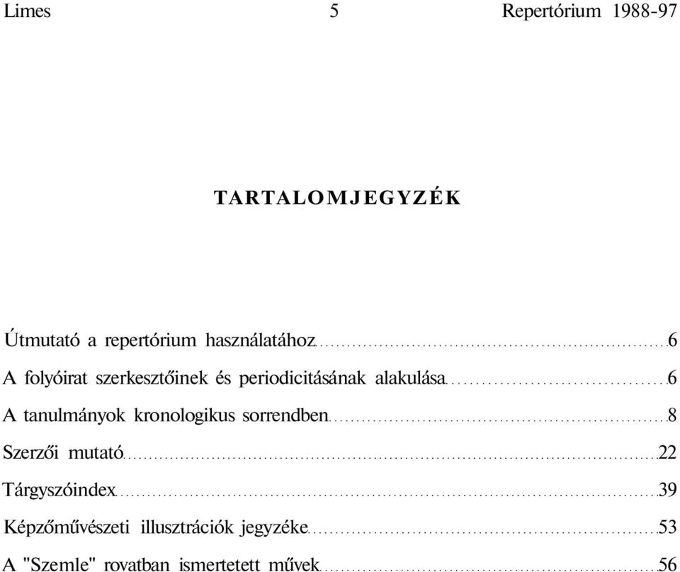 A tanulmányok kronologikus sorrendben 8 Szerzői mutató 22 Tárgyszóindex 39