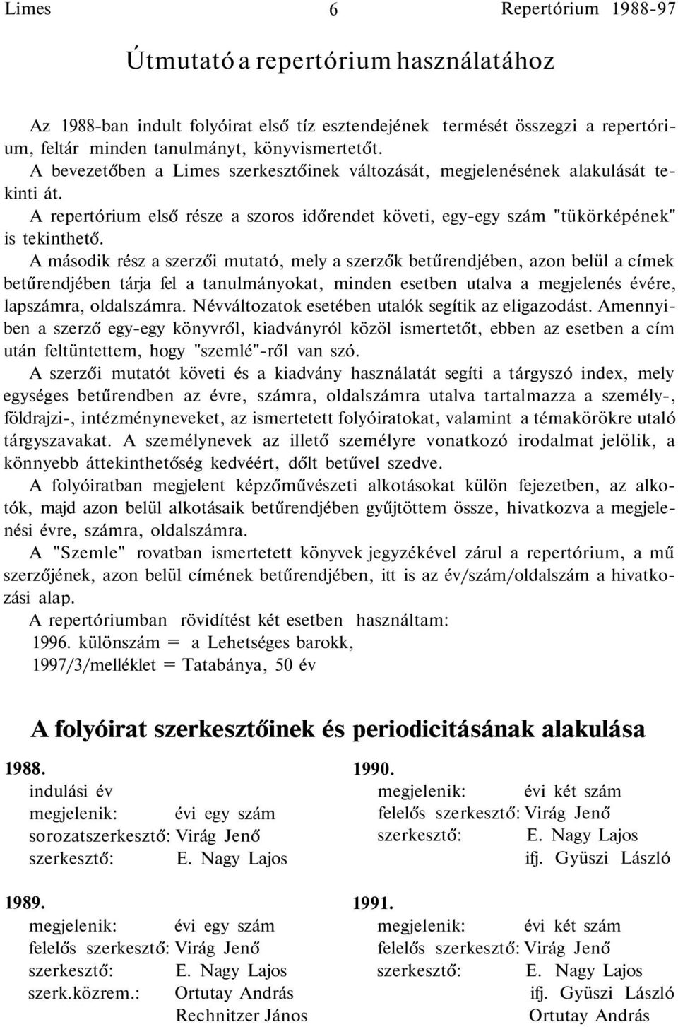 A második rész a szerzői mutató, mely a szerzők betűrendjében, azon belül a címek betűrendjében tárja fel a tanulmányokat, minden esetben utalva a megjelenés évére, lapszámra, oldalszámra.