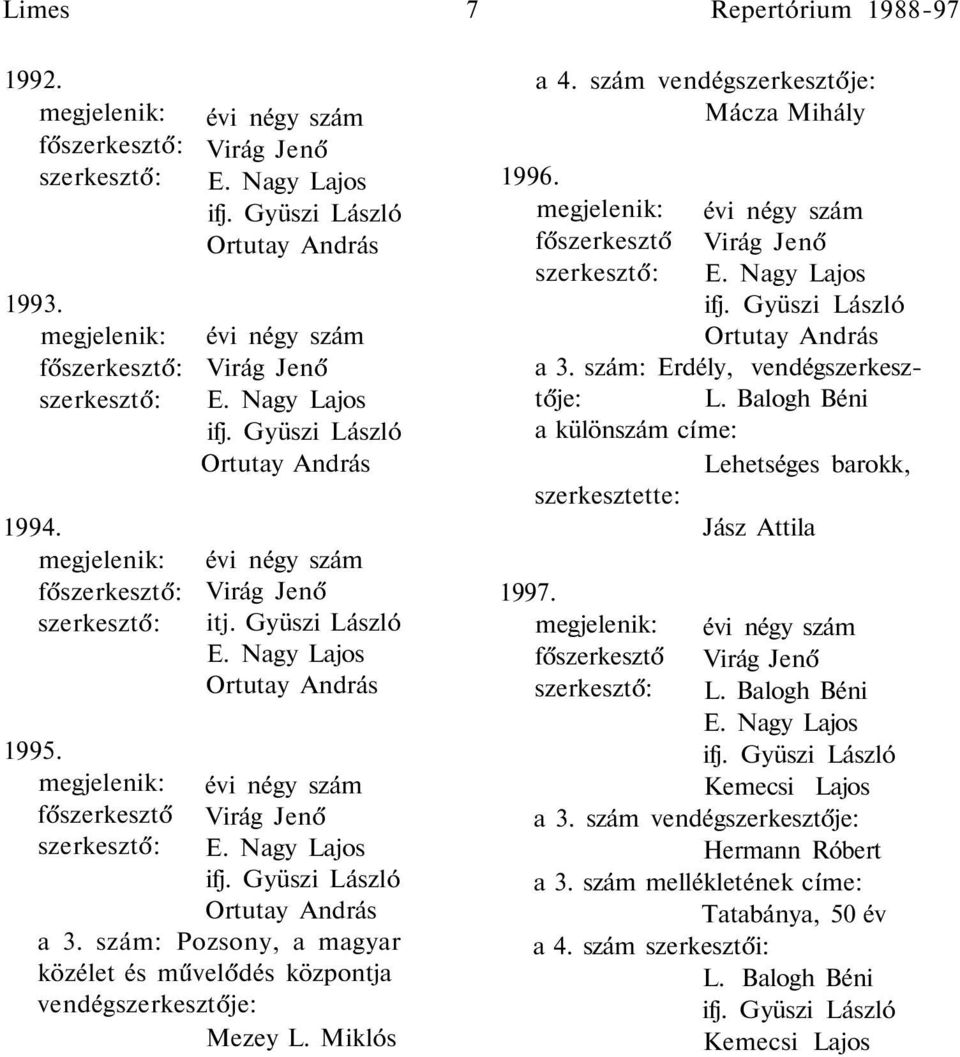 Gyüszi László E. Nagy Lajos Ortutay András évi négy szám Virág Jenő E. Nagy Lajos ifj. Gyüszi László Ortutay András a 3.