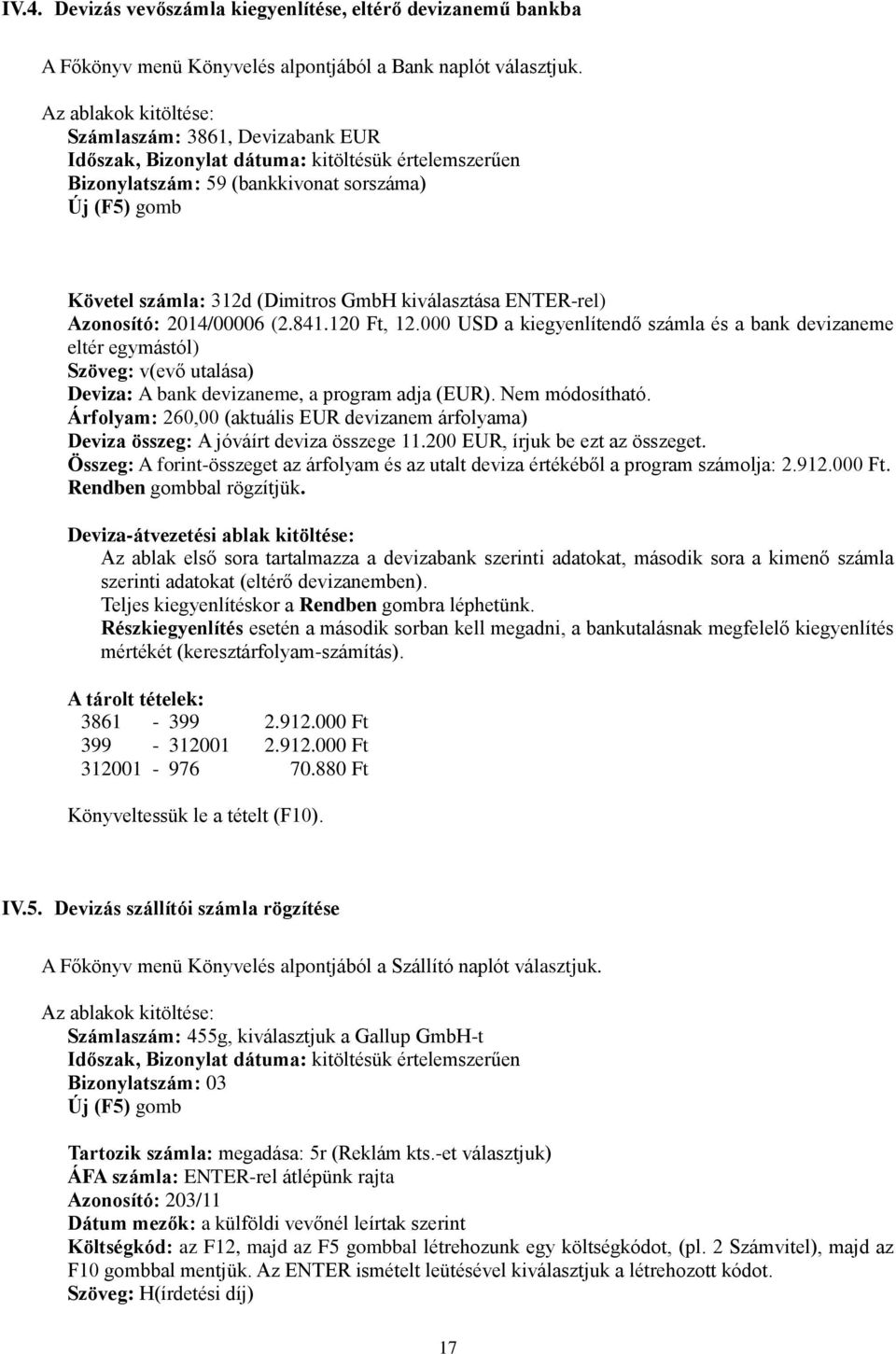 kiválasztása ENTER-rel) Azonosító: 2014/00006 (2.841.120 Ft, 12.