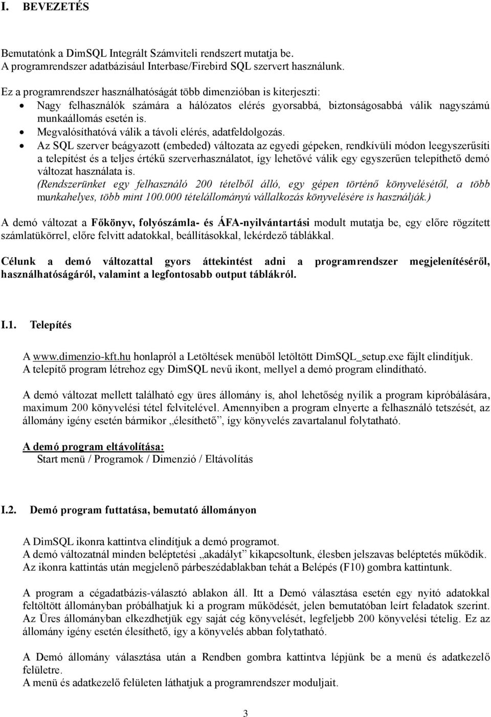 Megvalósíthatóvá válik a távoli elérés, adatfeldolgozás.