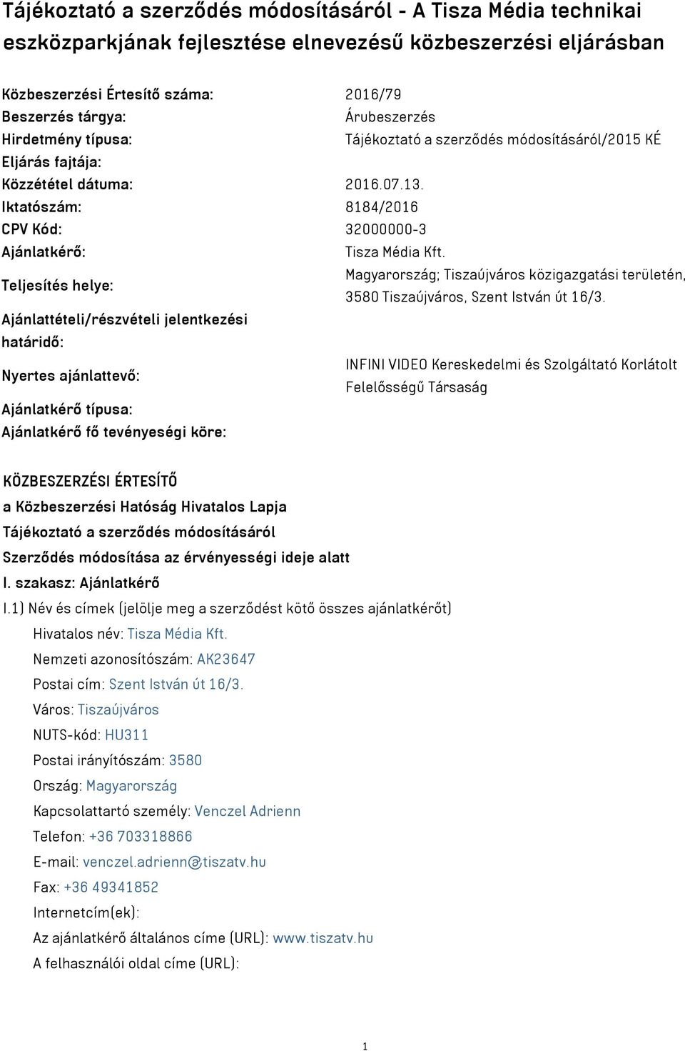 Teljesítés helye: Magyarország; Tiszaújváros közigazgatási területén, 3580 Tiszaújváros, Szent István út 16/3.