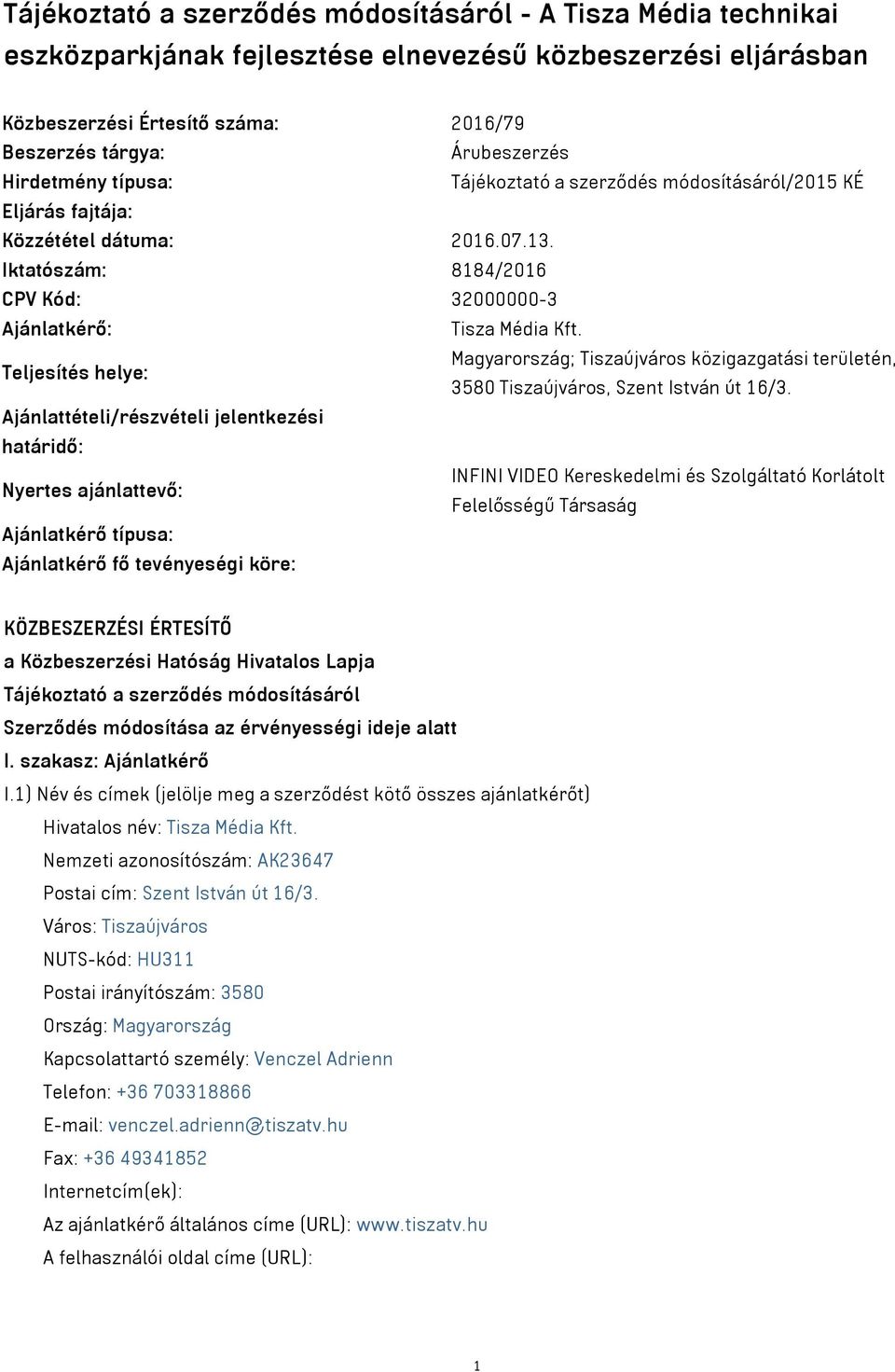 Teljesítés helye: Magyarország; Tiszaújváros közigazgatási területén, 3580 Tiszaújváros, Szent István út 16/3.