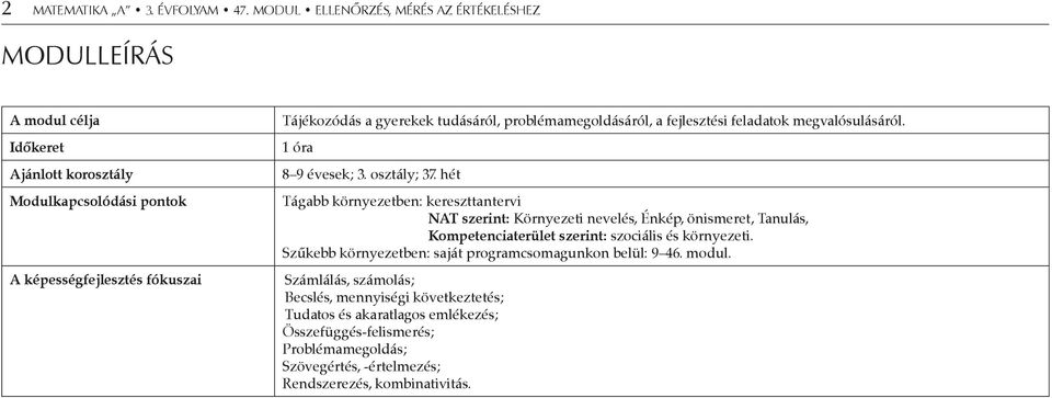 tudásáról, problémamegoldásáról, a fejlesztési feladatok megvalósulásáról. 1 óra 8 9 évesek; 3. osztály; 37.