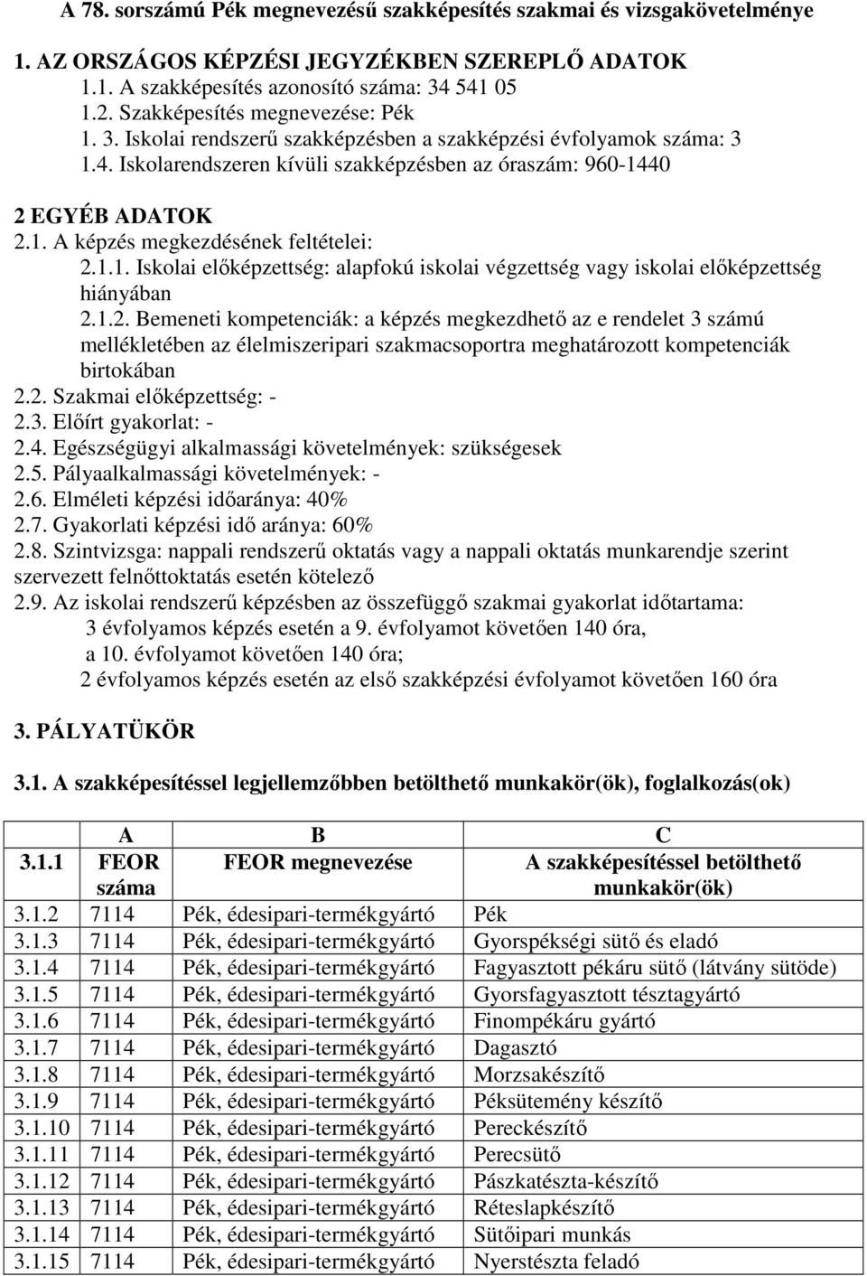 1.1. Iskolai elıképzettség: alapfokú iskolai végzettség vagy iskolai elıképzettség hiányában 2.