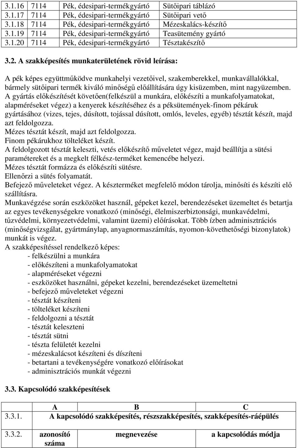 sütıipari termék kiváló minıségő elıállítására úgy kisüzemben, mint nagyüzemben.