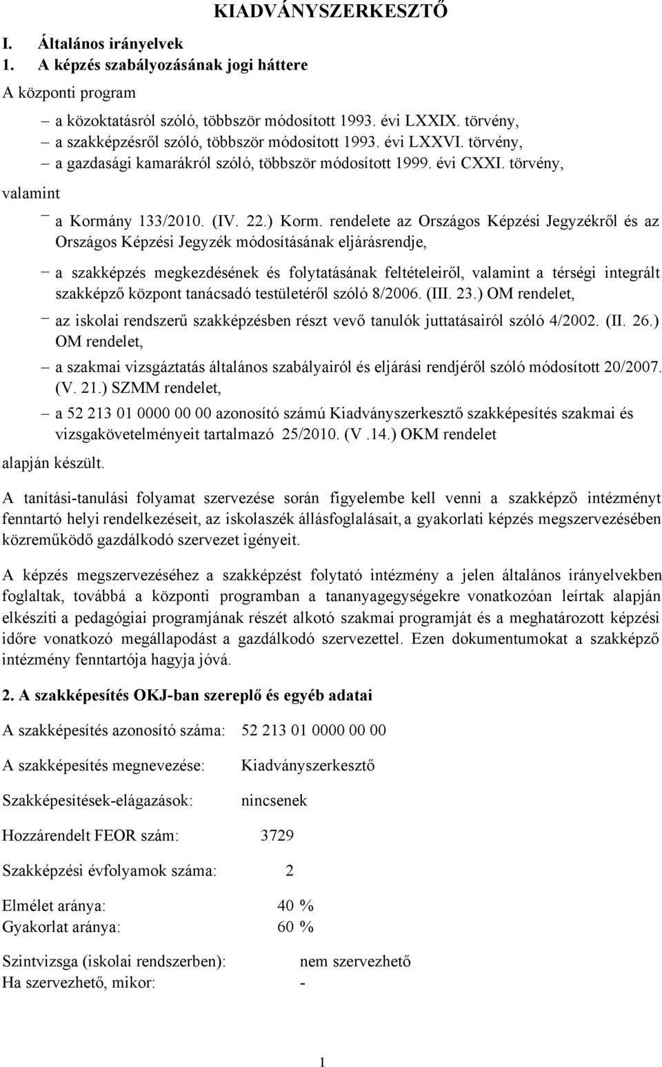 rendelete az Országos Képzési Jegyzékről ésaz Országos Képzési Jegyzék módosításának eljárásrendje, a szakképzés megkezdésének és folytatásának feltételeiről, valamint a térségi integrált szakképző