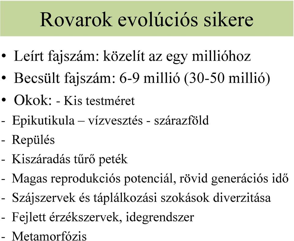 Repülés - Kiszáradás tűrő peték - Magas reprodukciós potenciál, rövid generációs idő -