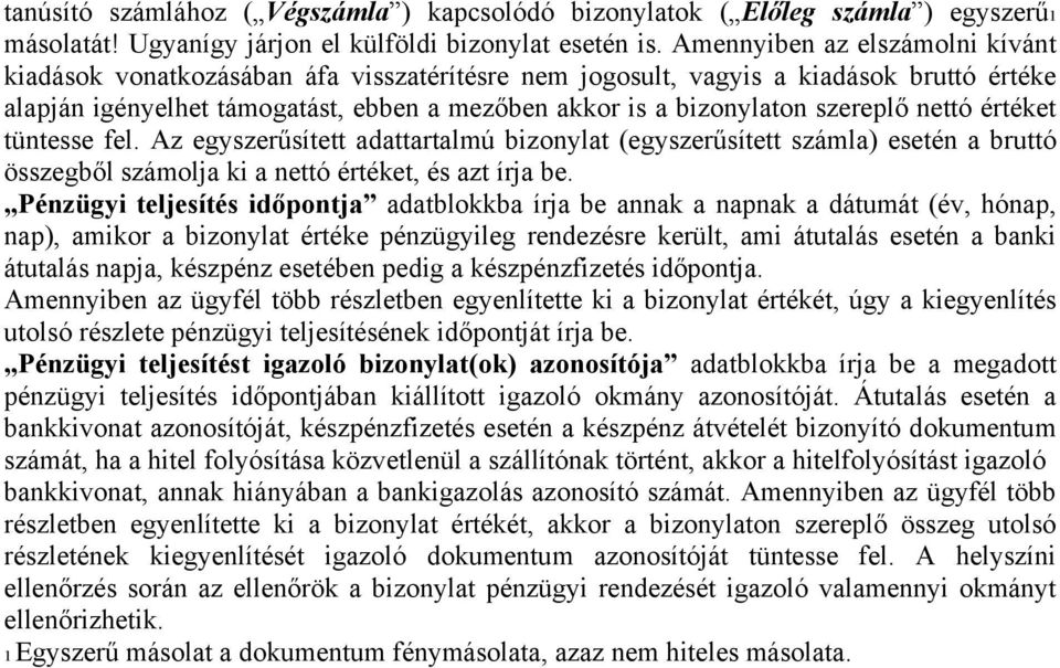 szereplő nettó értéket tüntesse fel. Az egyszerűsített adattartalmú bizonylat (egyszerűsített számla) esetén a bruttó összegből számolja ki a nettó értéket, és azt írja be.