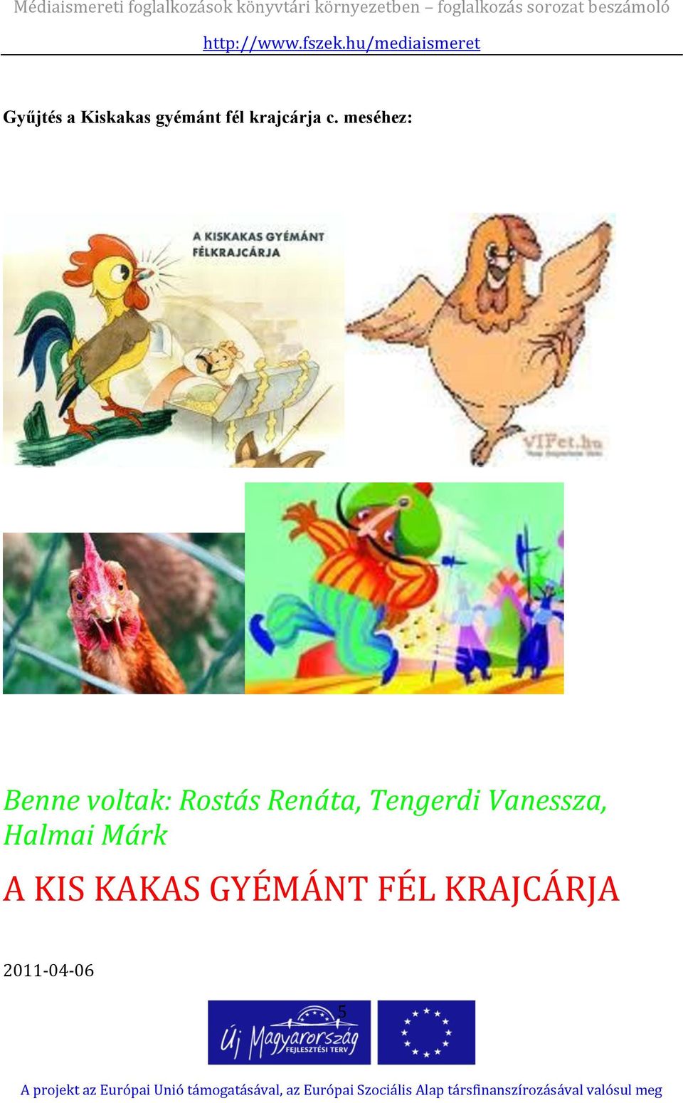 meséhez: Benne voltak: Rostás Renáta,
