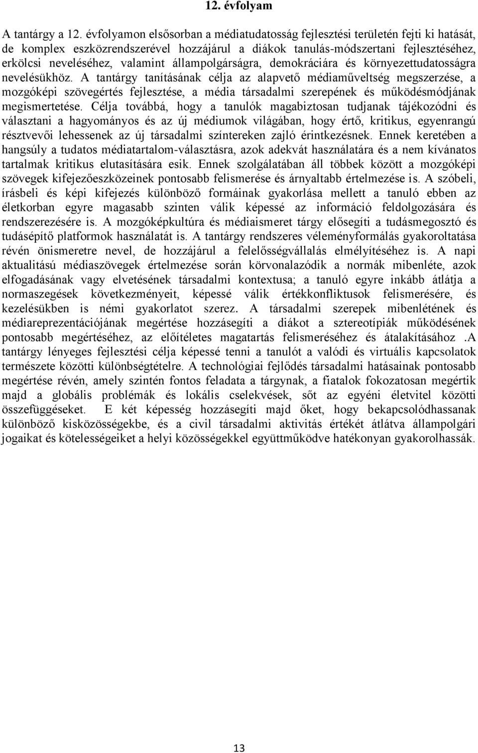 állampolgárságra, demokráciára és környezettudatosságra nevelésükhöz.