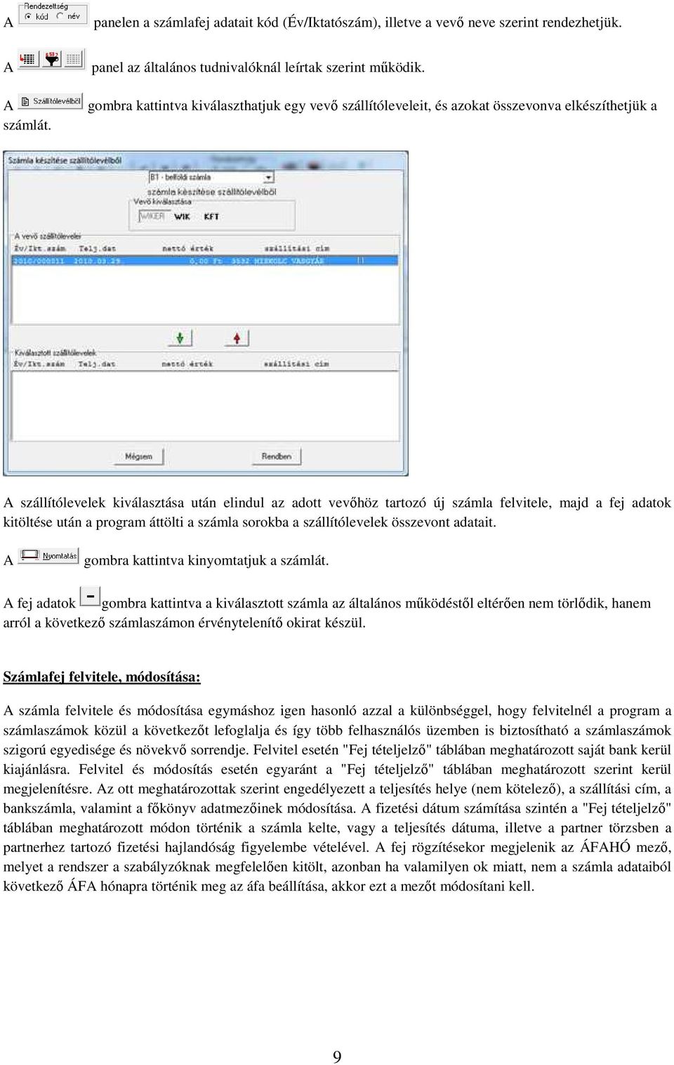 adatok kitöltése után a program áttölti a számla sorokba a szállítólevelek összevont adatait. A gombra kattintva kinyomtatjuk a számlát.