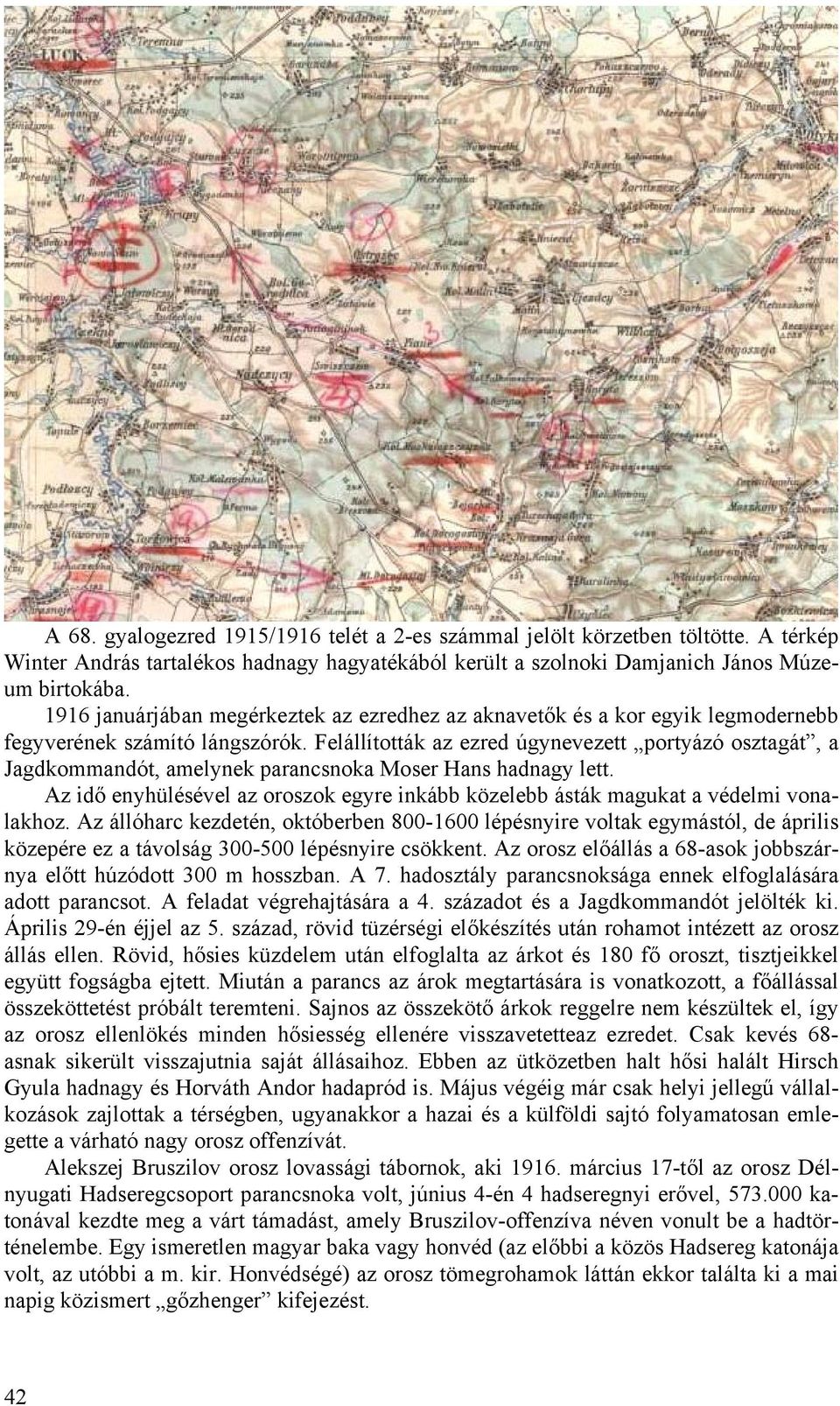Felállították az ezred úgynevezett portyázó osztagát, a Jagdkommandót, amelynek parancsnoka Moser Hans hadnagy lett.