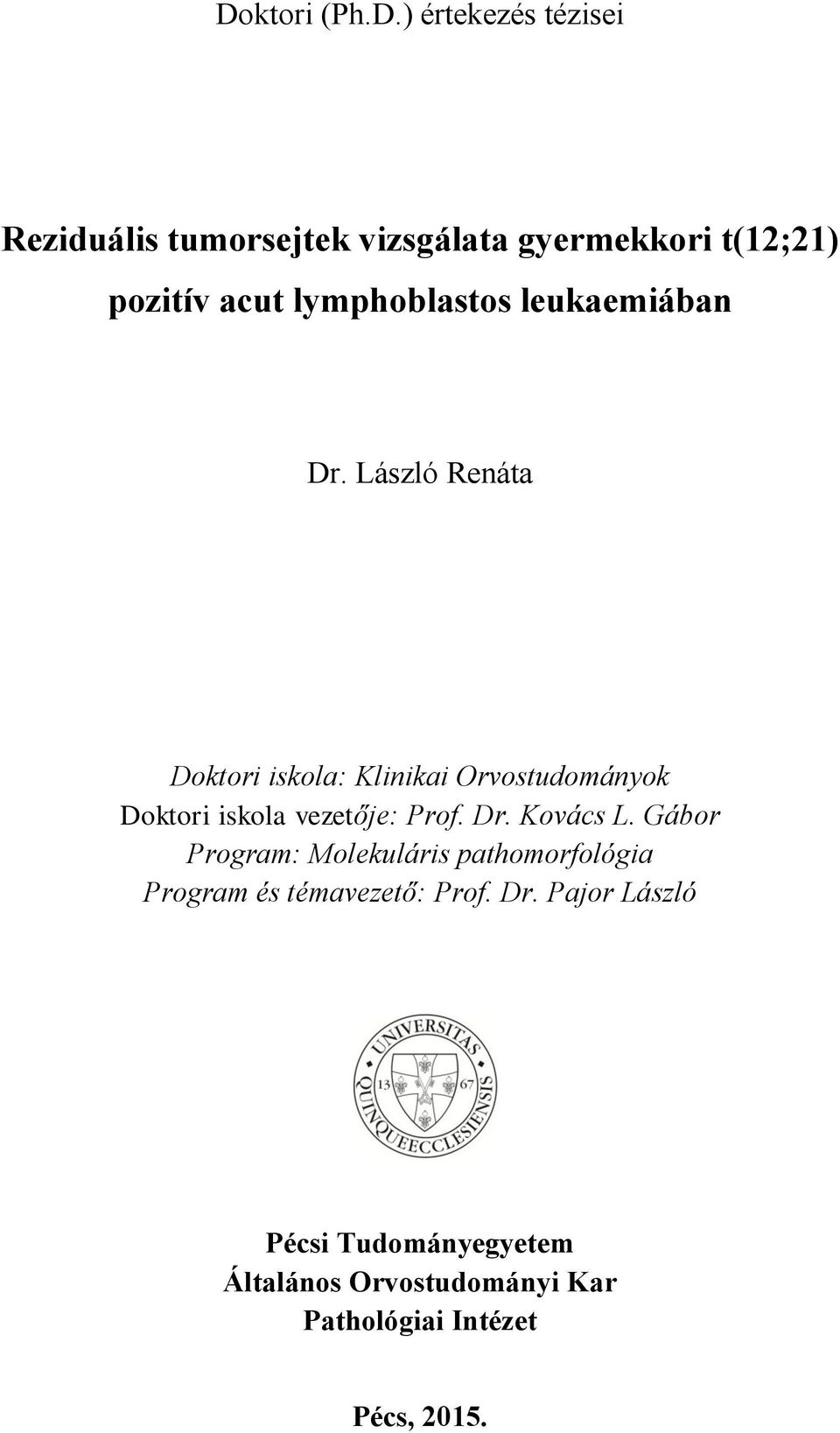 László Renáta Doktori iskola: Klinikai Orvostudományok Doktori iskola vezetője: Prof. Dr. Kovács L.