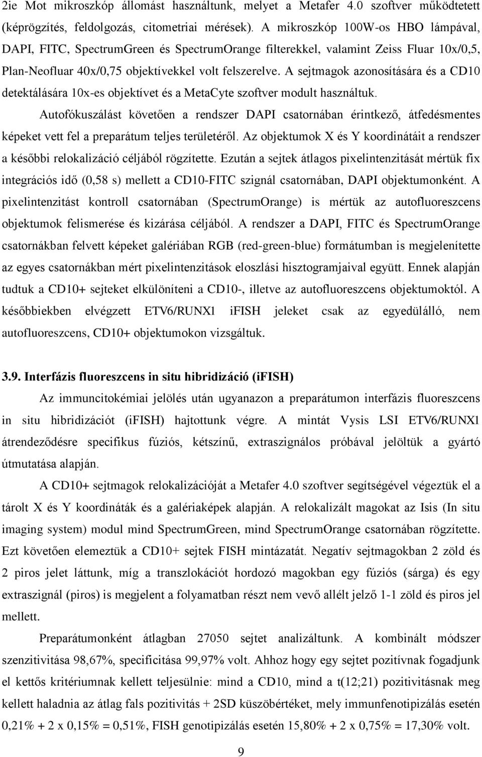A sejtmagok azonosítására és a CD10 detektálására 10x-es objektívet és a MetaCyte szoftver modult használtuk.