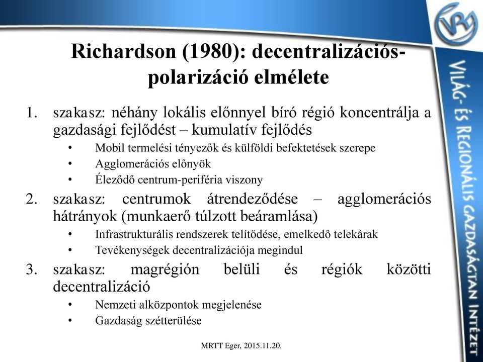 befektetések szerepe Agglomerációs előnyök Éleződő centrum-periféria viszony 2.