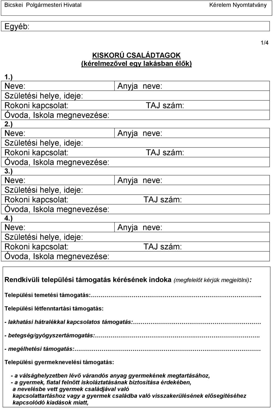 Települési létfenntartási támogatás: - lakhatási hátralékkal kapcsolatos támogatás: - betegség/gyógyszertámogatás:.