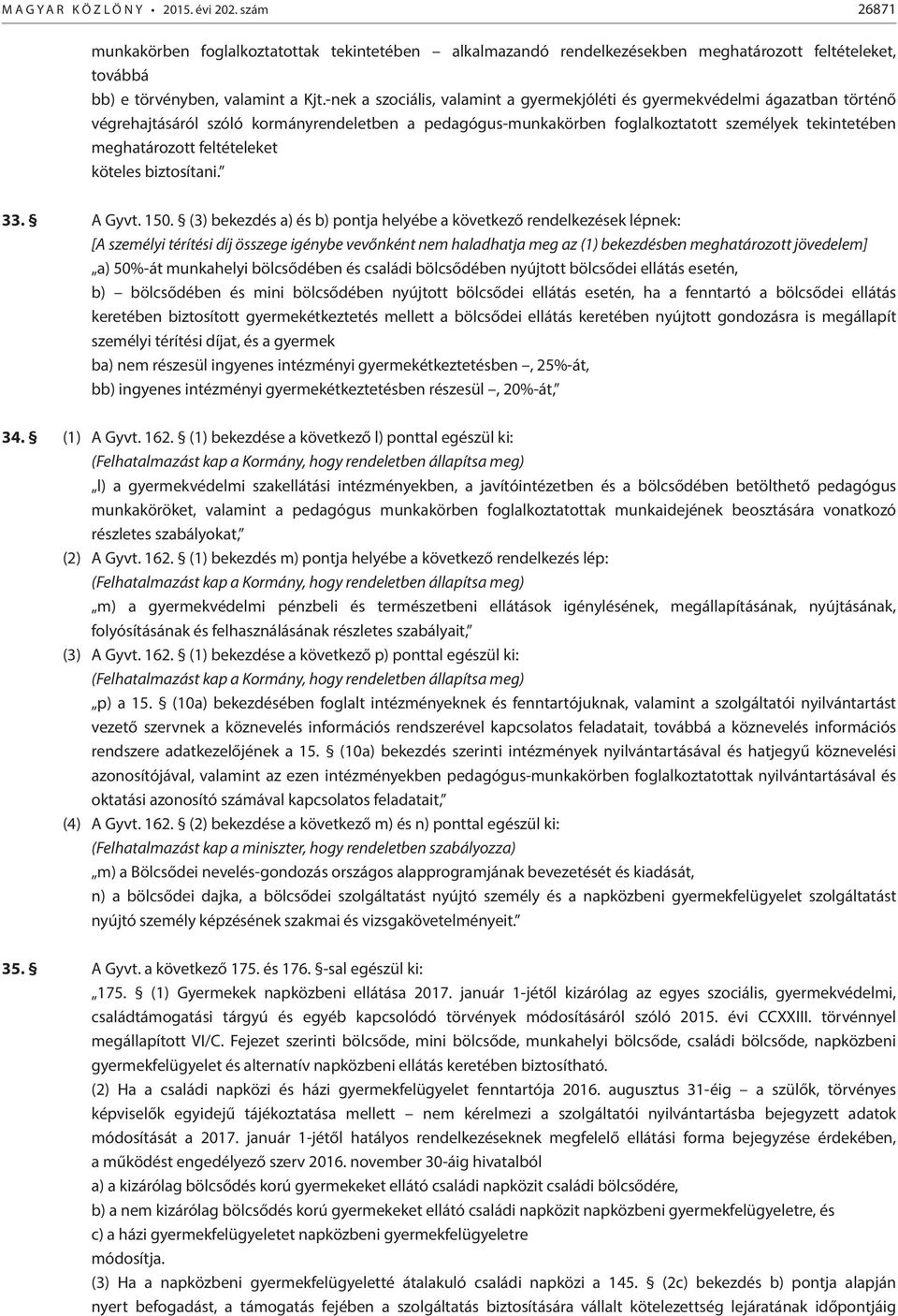 feltételeket köteles biztosítani. 33. A Gyvt. 150.