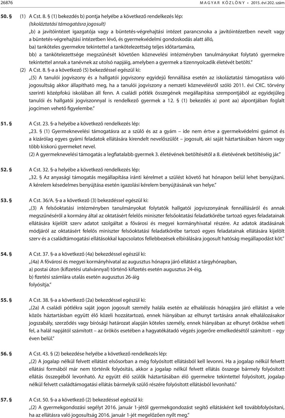 nevelt vagy a büntetés-végrehajtási intézetben lévő, és gyermekvédelmi gondoskodás alatt álló, ba) tanköteles gyermekre tekintettel a tankötelezettség teljes időtartamára, bb) a tankötelezettsége