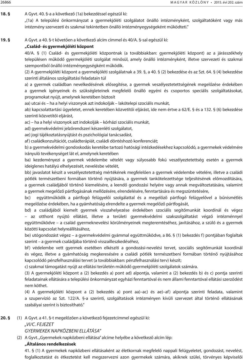 önálló intézményegységeként működteti. 19. A Gyvt. a 40. -t követően a következő alcím címmel és 40/A. -sal egészül ki: Család- és gyermekjóléti központ 40/A.
