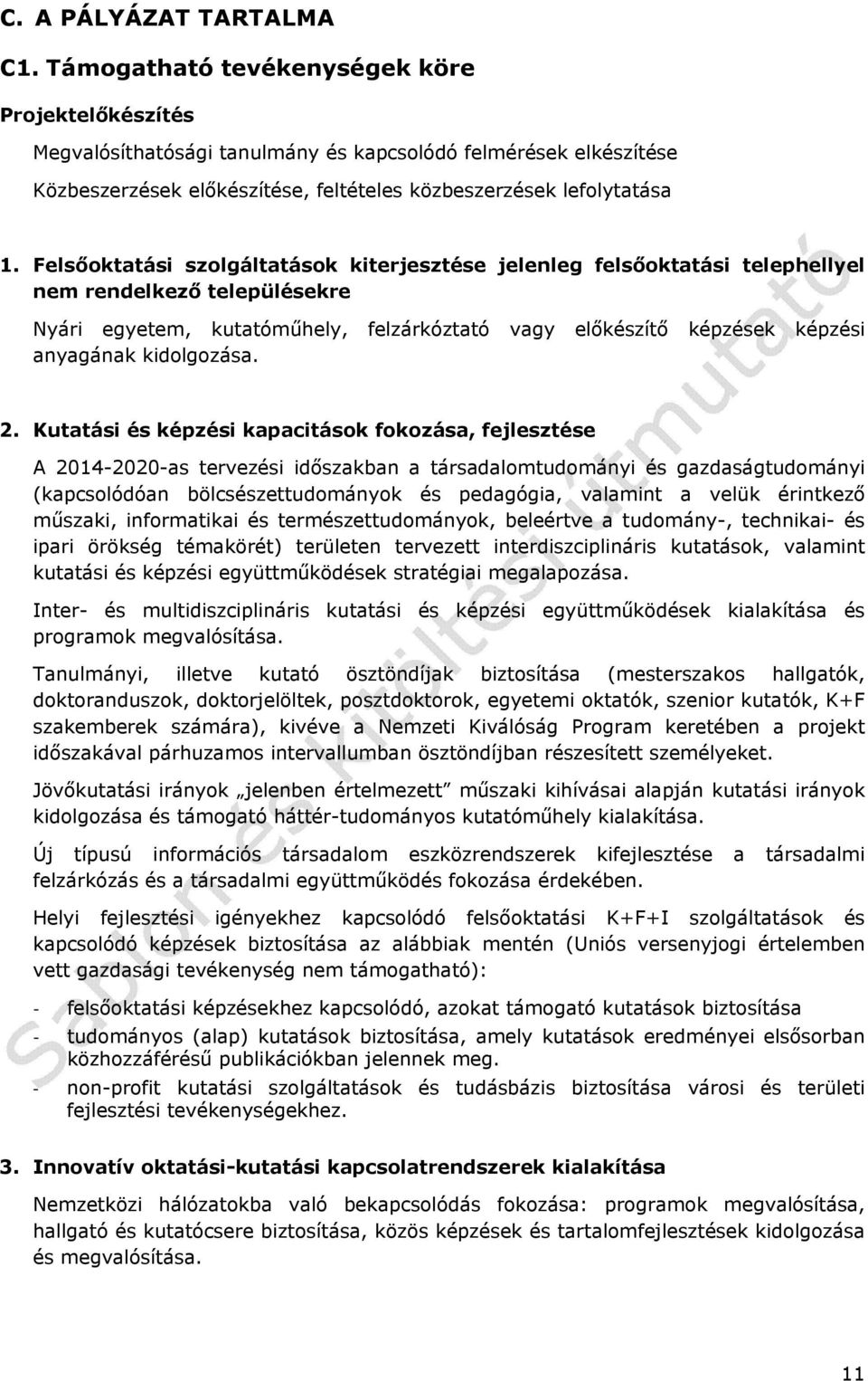 Felsőoktatási szolgáltatások kiterjesztése jelenleg felsőoktatási telephellyel nem rendelkező településekre Nyári egyetem, kutatóműhely, felzárkóztató vagy előkészítő képzések képzési anyagának