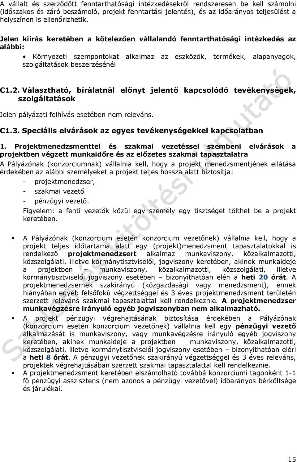 Jelen kiírás keretében a kötelezően vállalandó fenntarthatósági intézkedés az alábbi: Környezeti szempontokat alkalmaz az eszközök, termékek, alapanyagok, szolgáltatások beszerzésénél C1.2.