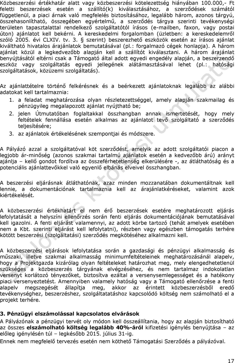 összegében egyértelmű, a szerződés tárgya szerinti tevékenységi területen tapasztalattal rendelkező szolgáltatótól írásos (e-mailben, faxon, vagy postai úton) ajánlatot kell bekérni.