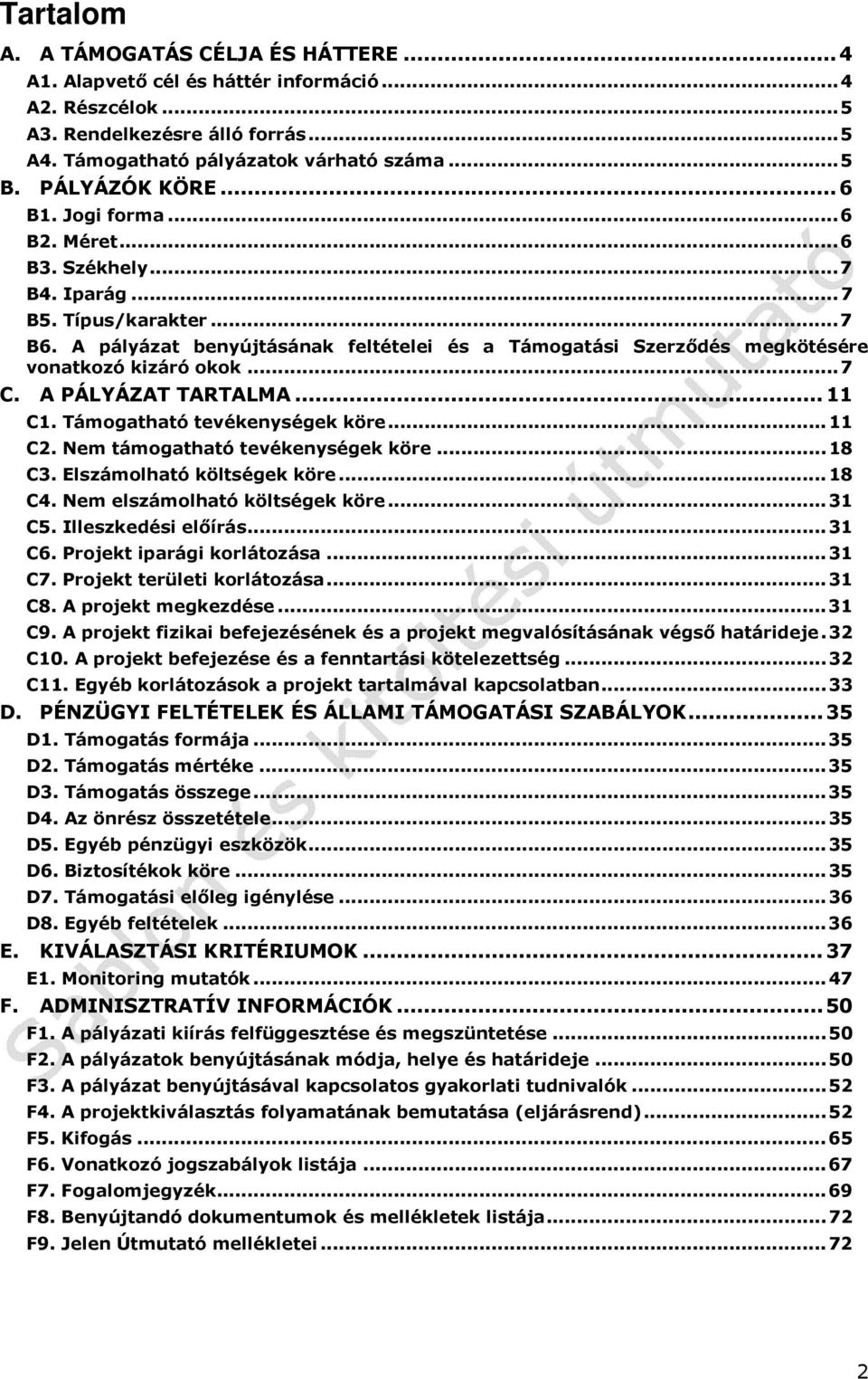 A pályázat benyújtásának feltételei és a Támogatási Szerződés megkötésére vonatkozó kizáró okok... 7 C. A PÁLYÁZAT TARTALMA... 11 C1. Támogatható tevékenységek köre... 11 C2.