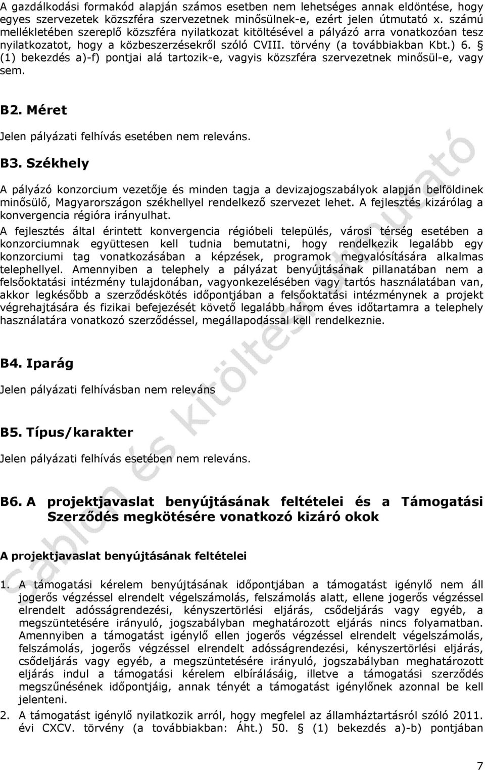 (1) bekezdés a)-f) pontjai alá tartozik-e, vagyis közszféra szervezetnek minősül-e, vagy sem. B2. Méret Jelen pályázati felhívás esetében nem releváns. B3.