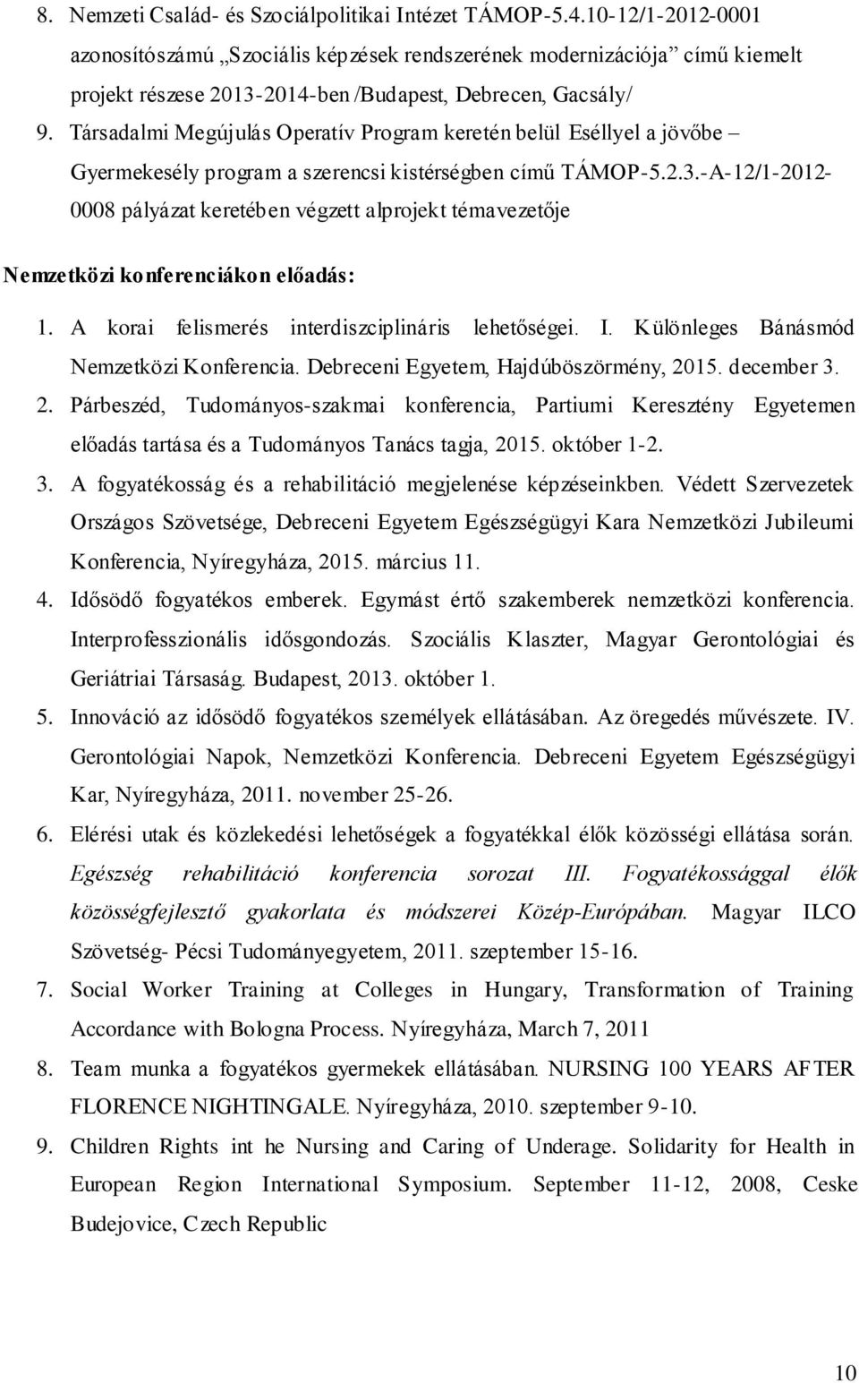 Társadalmi Megújulás Operatív Program keretén belül Eséllyel a jövőbe Gyermekesély program a szerencsi kistérségben című TÁMOP-5.2.3.