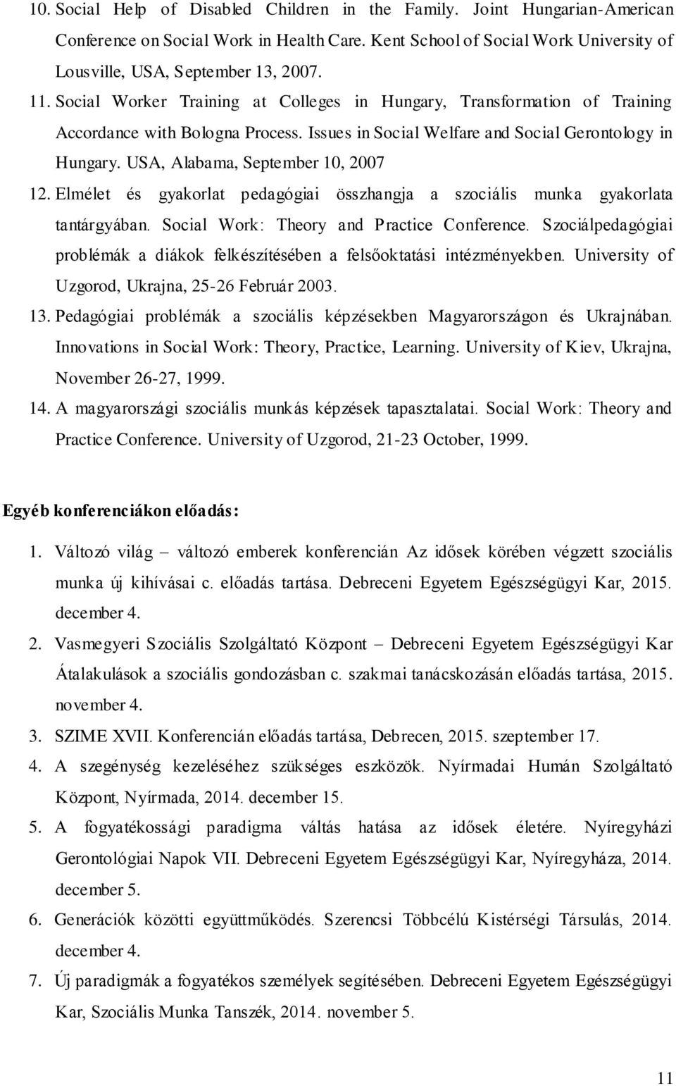 USA, Alabama, September 10, 2007 12. Elmélet és gyakorlat pedagógiai összhangja a szociális munka gyakorlata tantárgyában. Social Work: Theory and Practice Conference.