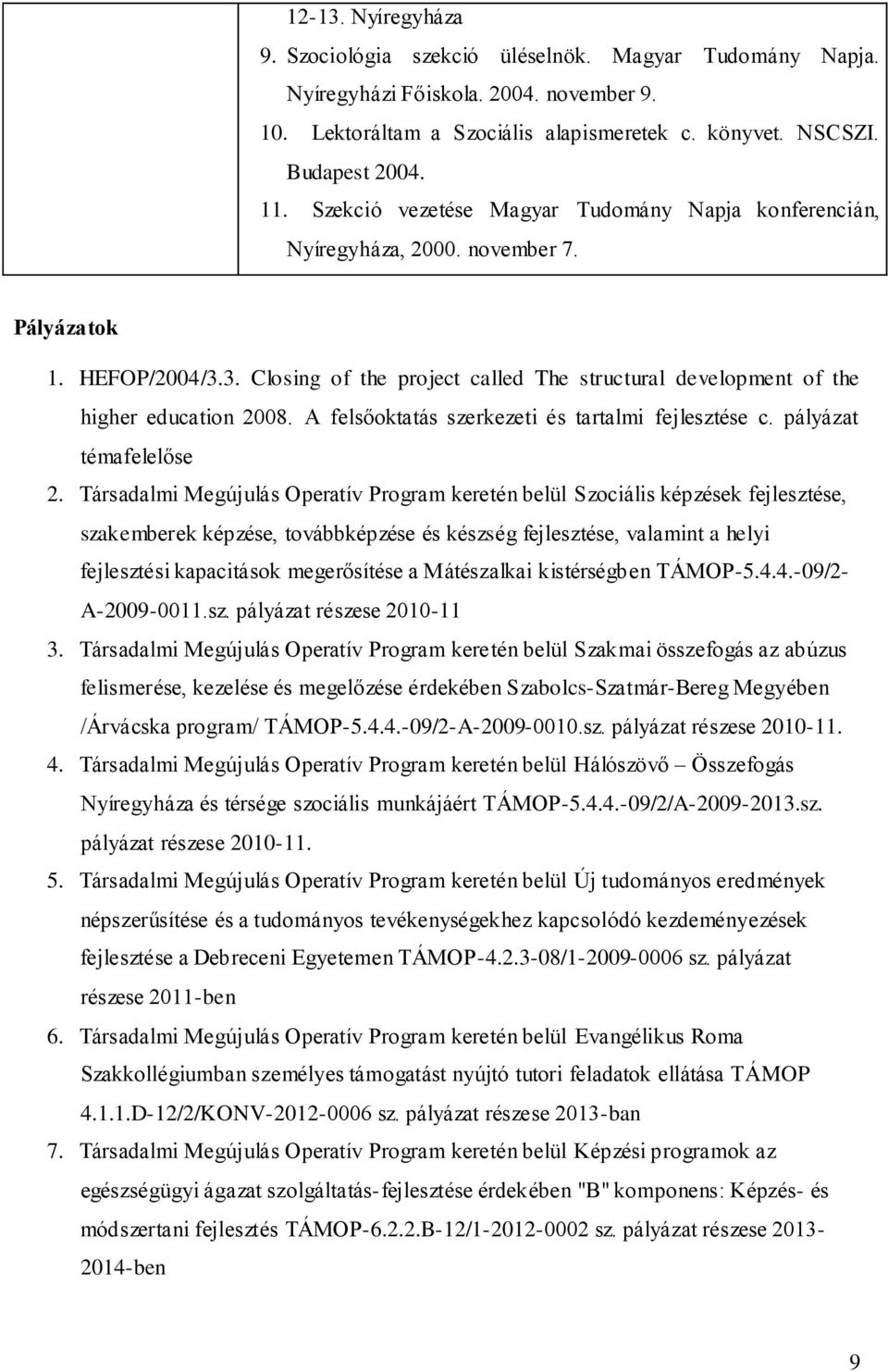 A felsőoktatás szerkezeti és tartalmi fejlesztése c. pályázat témafelelőse 2.