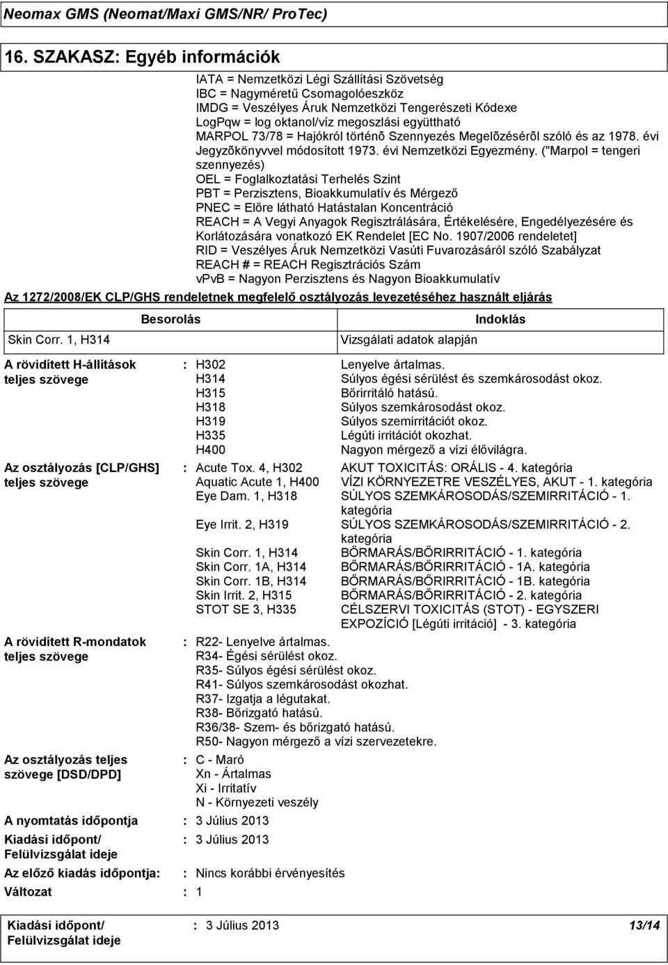 ("Marpol = tengeri szennyezés) OEL = Foglalkoztatási Terhelés Szint PBT = Perzisztens, Bioakkumulatív és Mérgező PNEC = Előre látható Hatástalan Koncentráció REACH = A Vegyi Anyagok Regisztrálására,
