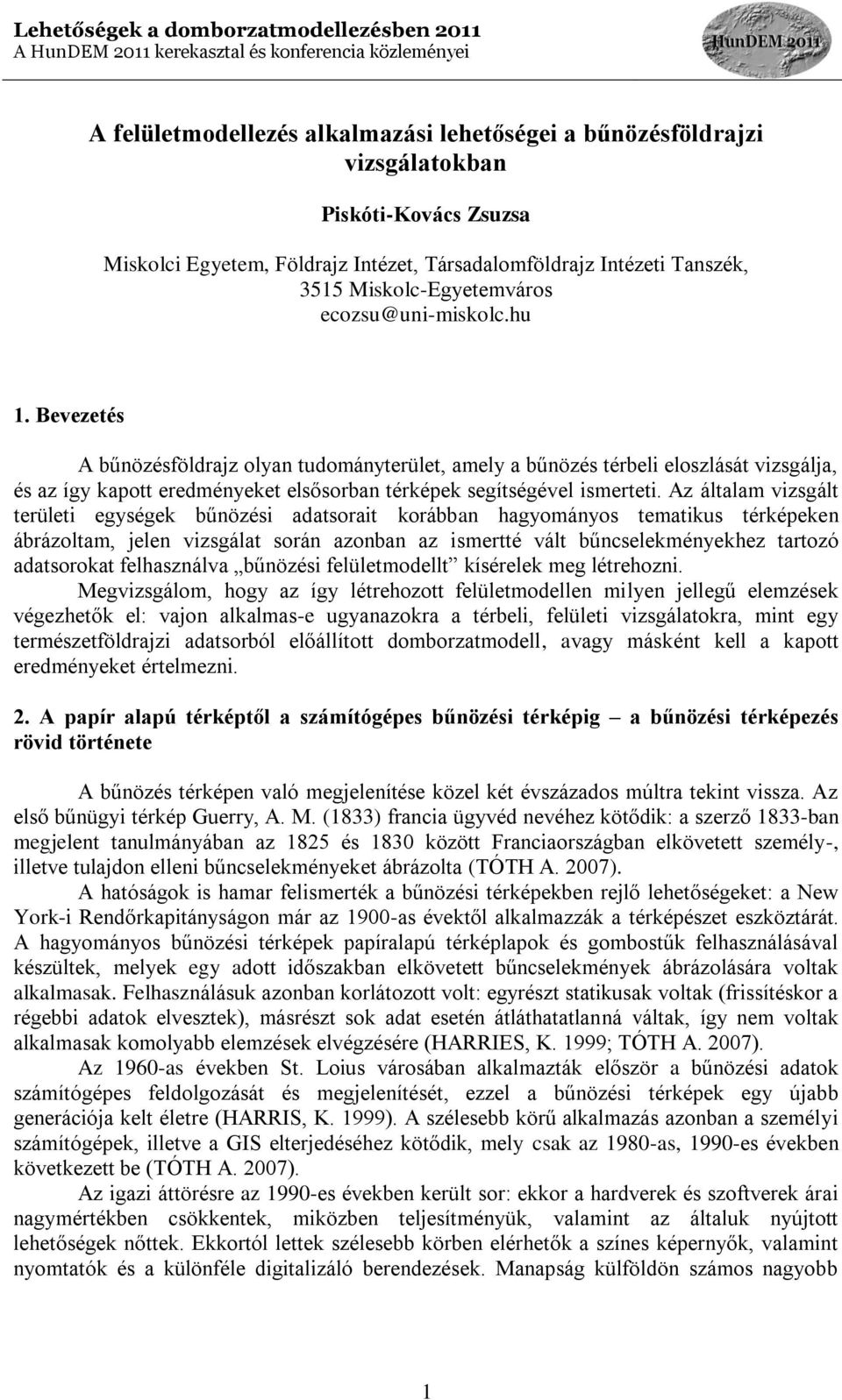 Az általam vizsgált területi egységek bűnözési adatsorait korábban hagyományos tematikus térképeken ábrázoltam, jelen vizsgálat során azonban az ismertté vált bűncselekményekhez tartozó adatsorokat