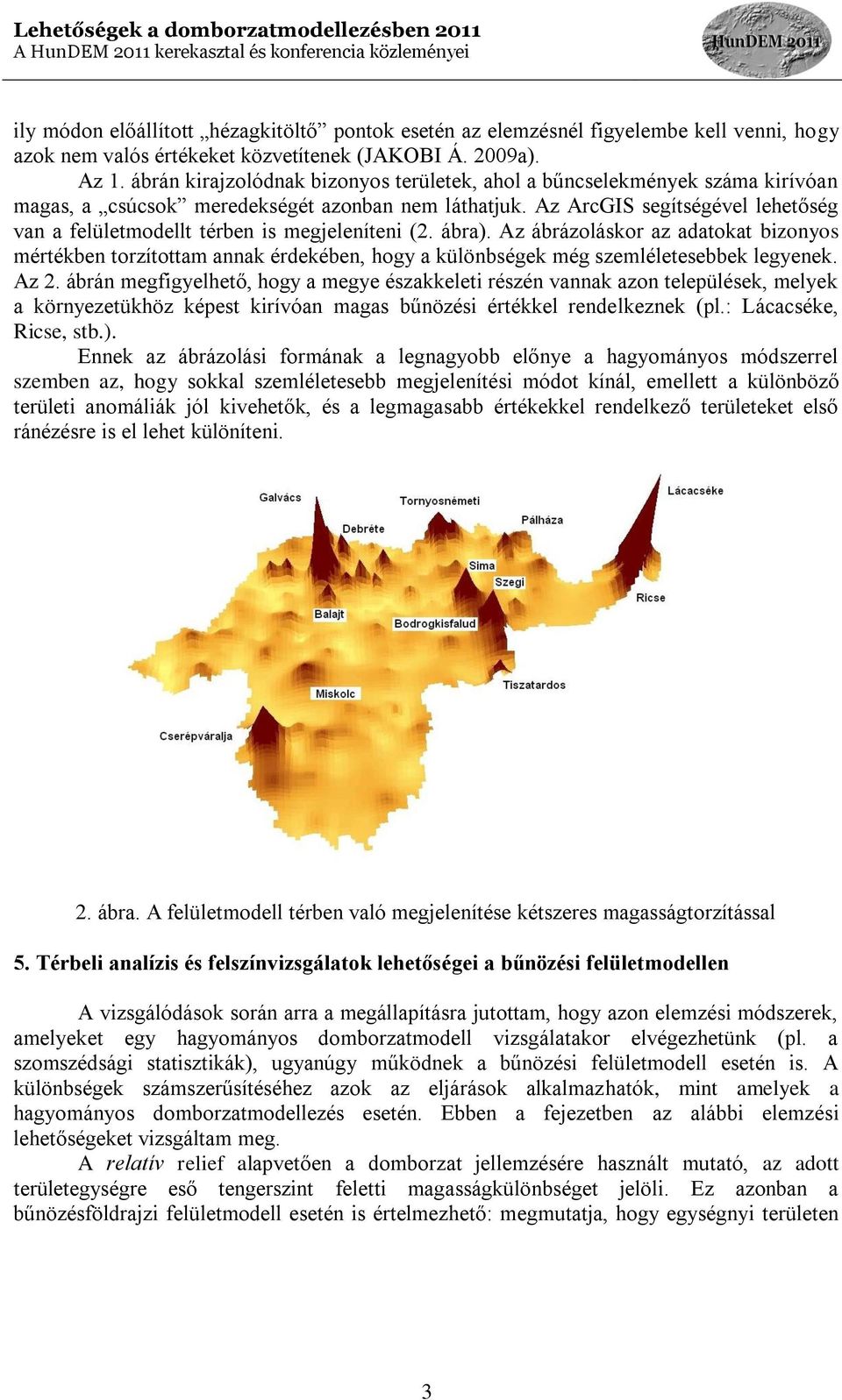 Az ArcGIS segítségével lehetőség van a felületmodellt térben is megjeleníteni (2. ábra).