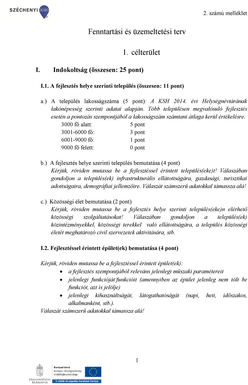 3000 fő alatt: 5 pont 3001-6000 fő: 3 pont 6001-9000 fő: 1 pont 9000 fő felett: 0 pont b.