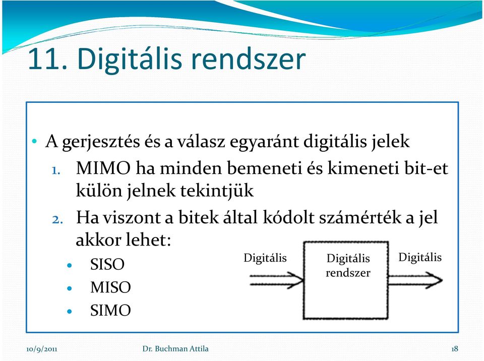 Ha viszon a biek álal kódol számérék a jel akkor lehe: SISO MISO