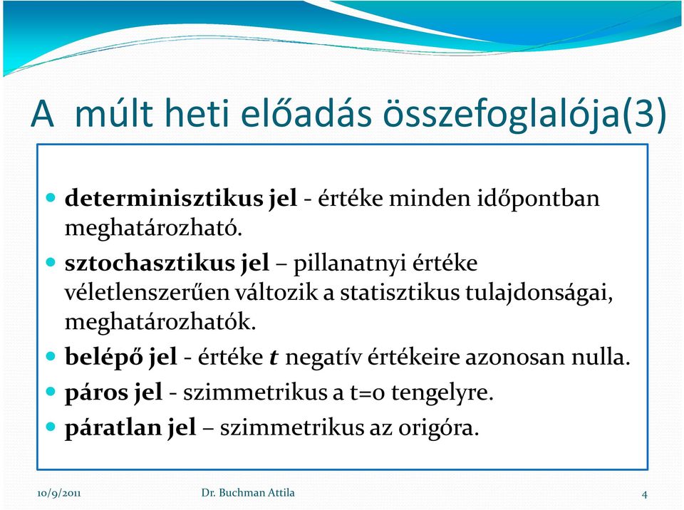 szochaszikus jel pillanani éréke vélelenszerűen válozik a saiszikus ulajdonságai,