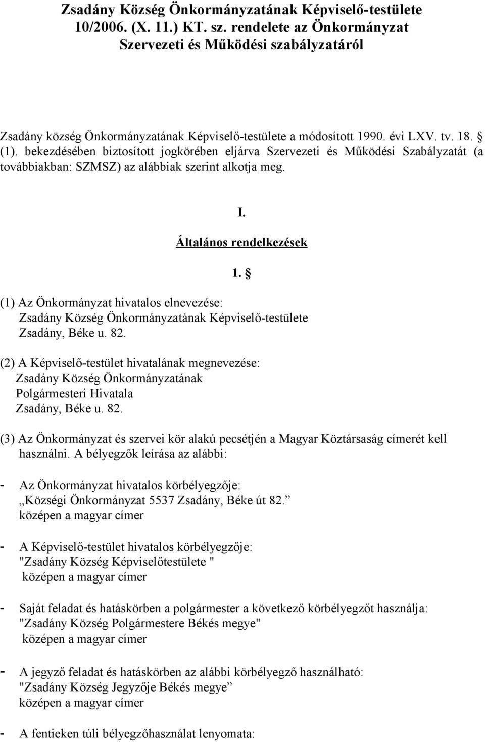 bekezdésében biztosított jogkörében eljárva Szervezeti és Működési Szabályzatát (a továbbiakban: SZMSZ) az alábbiak szerint alkotja meg. I. Általános rendelkezések 1.