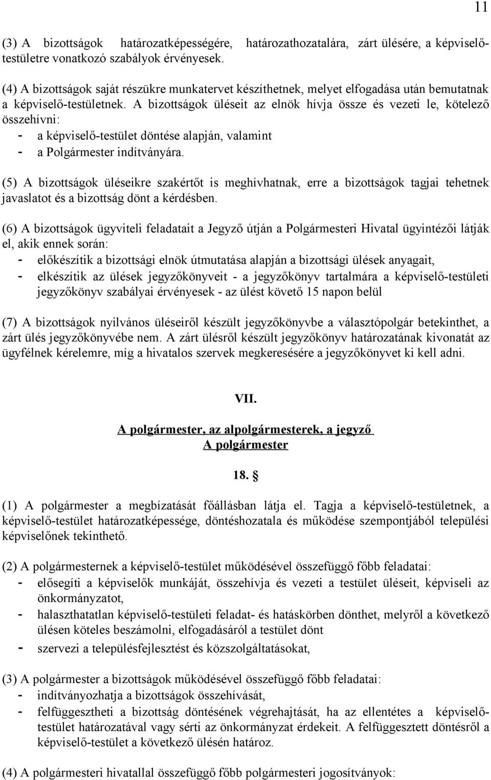 A bizottságok üléseit az elnök hívja össze és vezeti le, kötelező összehívni: - a képviselő-testület döntése alapján, valamint - a Polgármester indítványára.