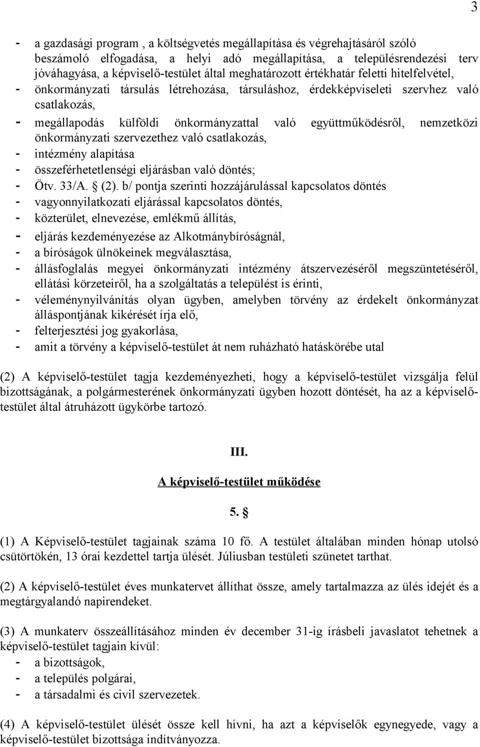 együttműködésről, nemzetközi önkormányzati szervezethez való csatlakozás, - intézmény alapítása - összeférhetetlenségi eljárásban való döntés; - Ötv. 33/A. (2).