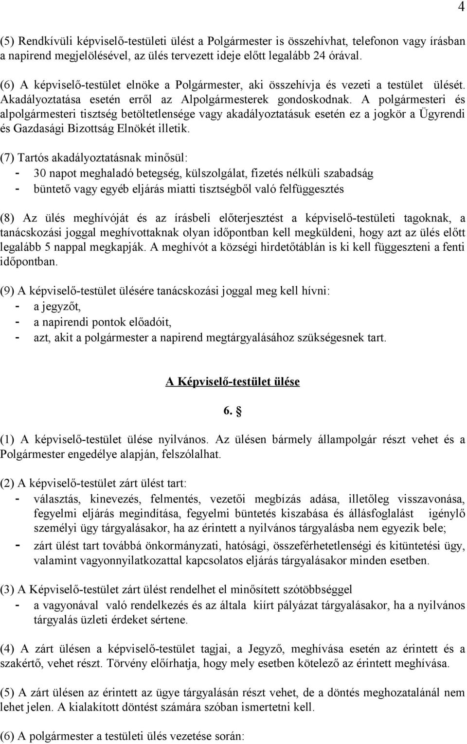 A polgármesteri és alpolgármesteri tisztség betöltetlensége vagy akadályoztatásuk esetén ez a jogkör a Ügyrendi és Gazdasági Bizottság Elnökét illetik.